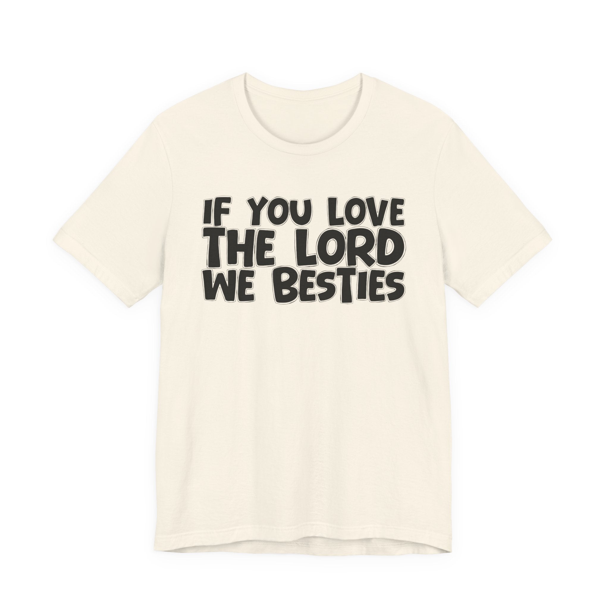 If You Love The Lord We Besties - Inspirational Faith T-Shirt