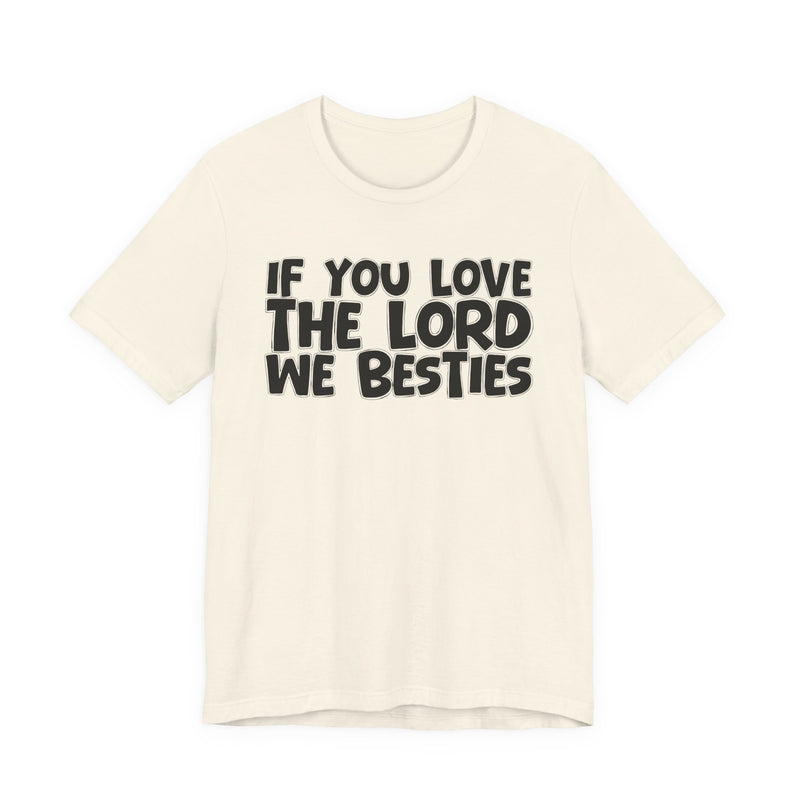 If You Love The Lord We Besties — Inspirational Faith T-Shirt
