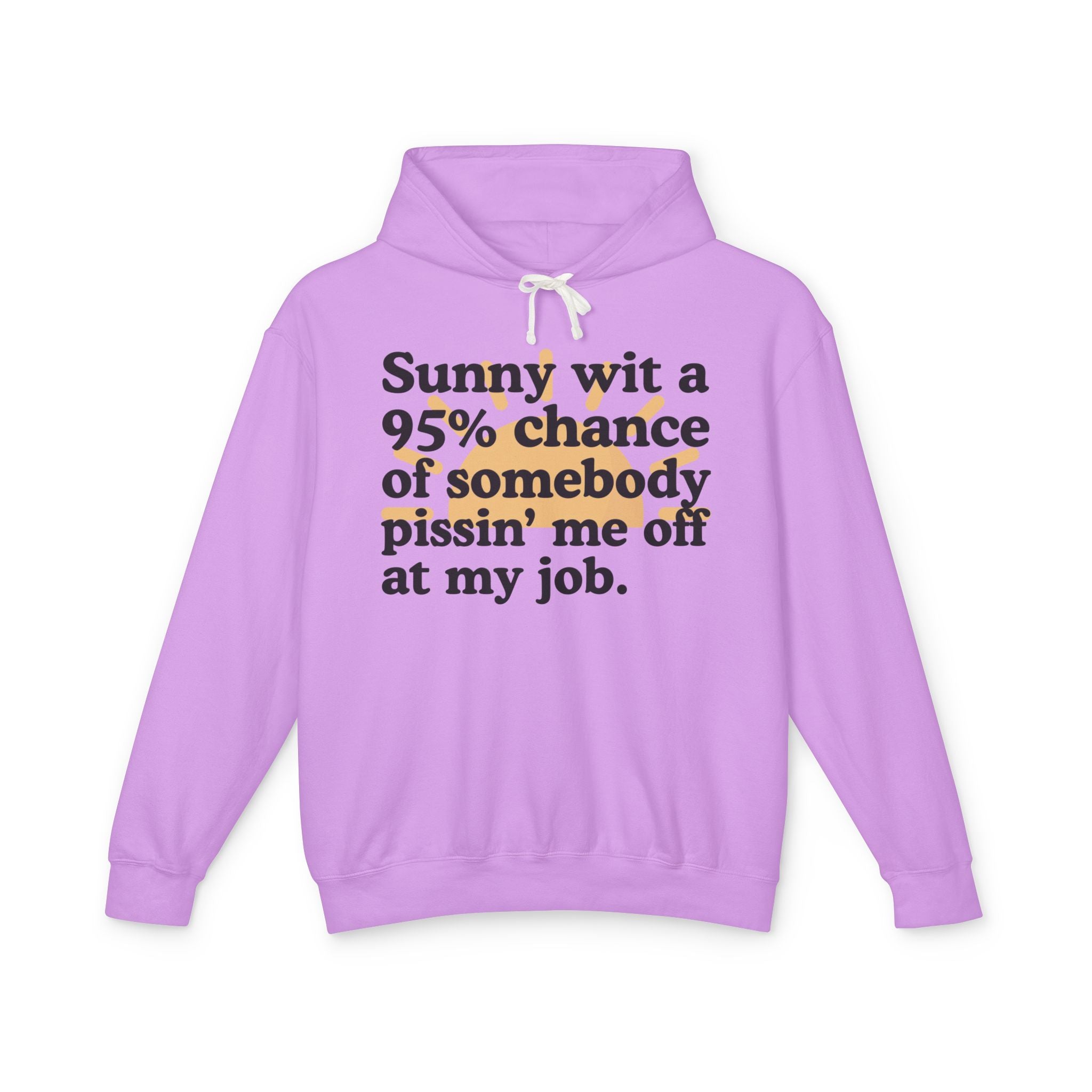 Sunny wit a 95% chance of somebody Pissin' Me Off At My Job — Funny Weather Hoodie