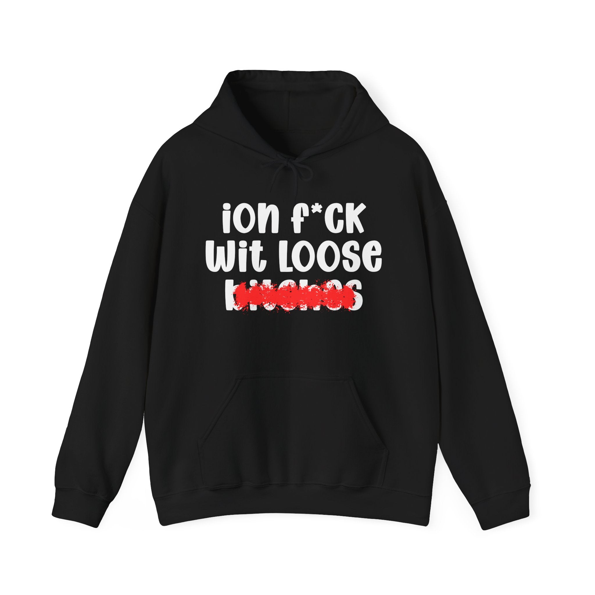 ION (I Don't) FUCK WIT LOOSE BITCHES — Bold Sarcastic Hoodie