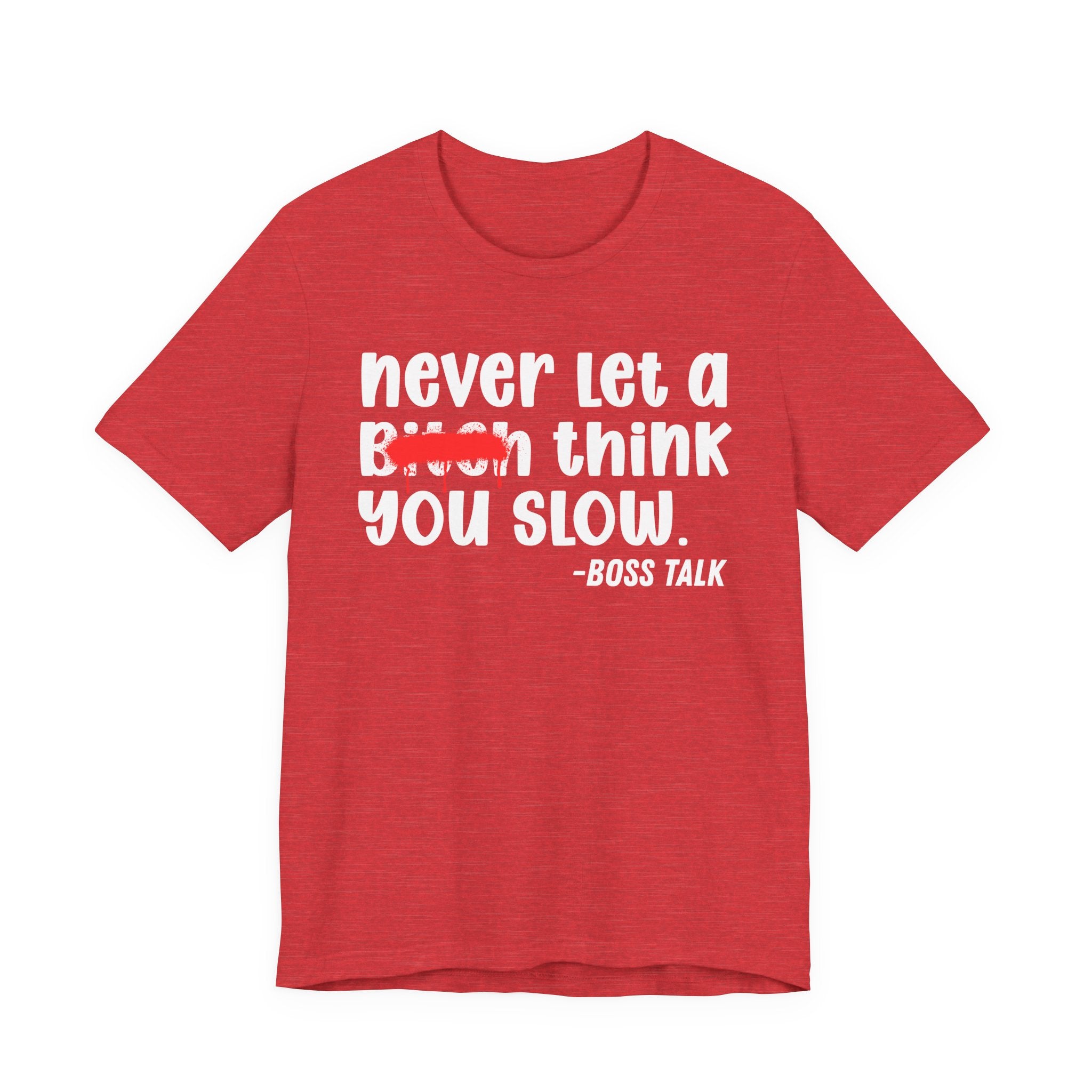 Never Let A Bitch Think You Slow - Money Talk Tee Shirt