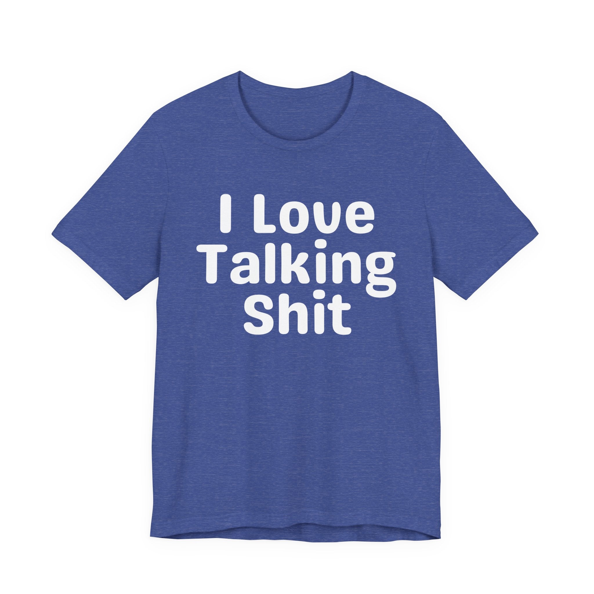 I Love Talking Shit  — Funny Slogan Tee for Bold, Sarcastic Humor