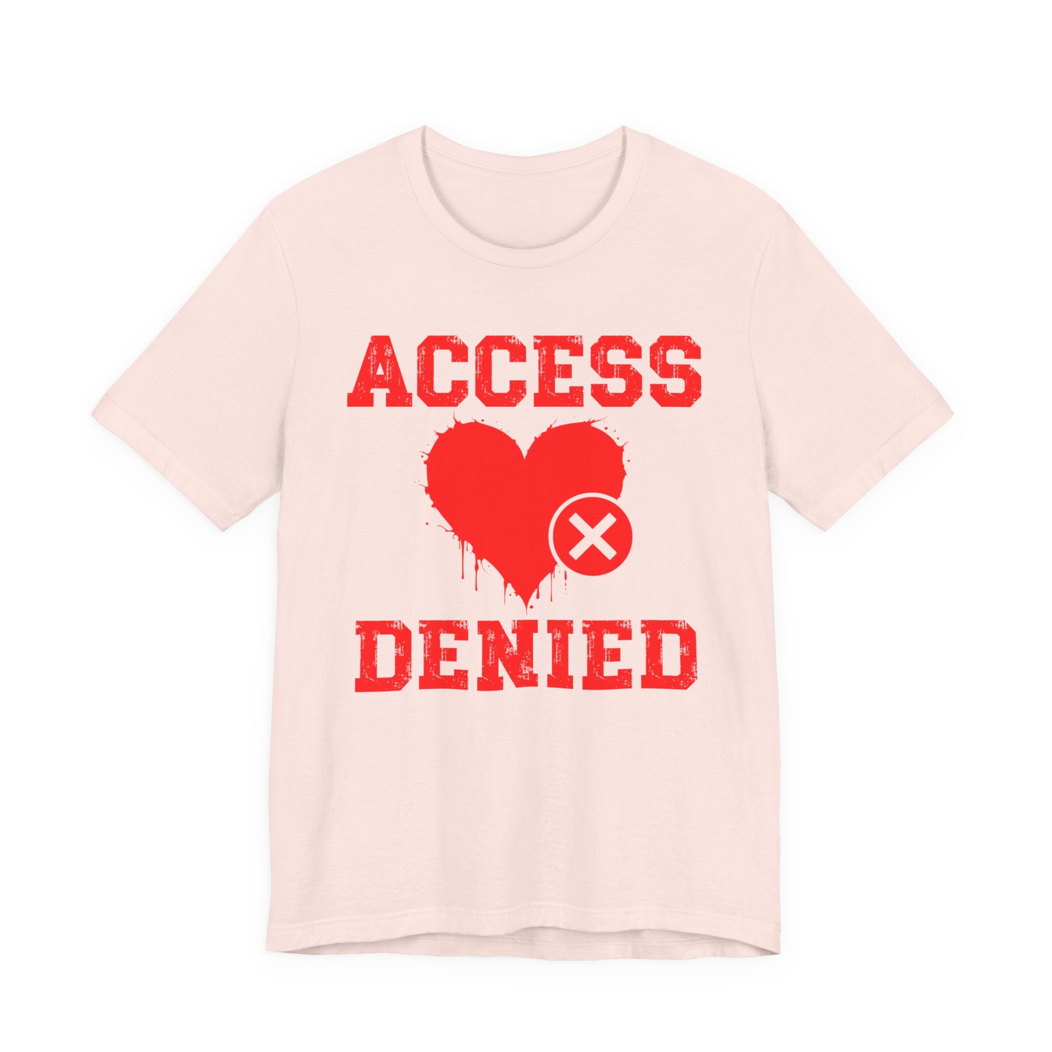 Copy of Copy of Access Denied Heart T-Shirt — Funny Rejected Love (Middle)