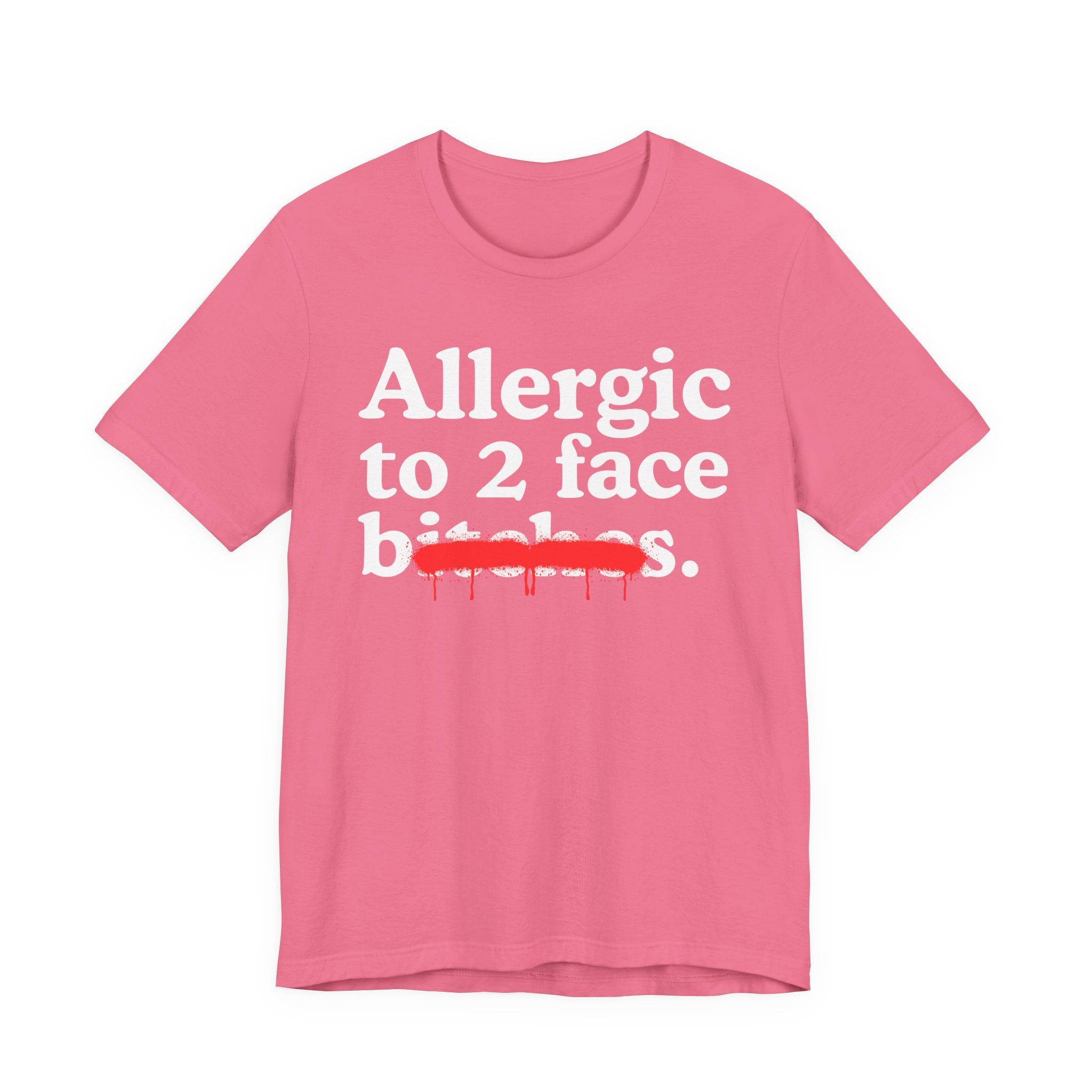 Allergic To 2 Face Bitches — Sarcastic Sassy Statement T-Shirt