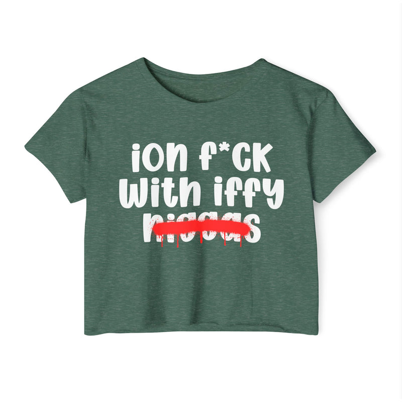 ION Fuck With Iffy Niggas - Brutally Direct Statement Crop-top