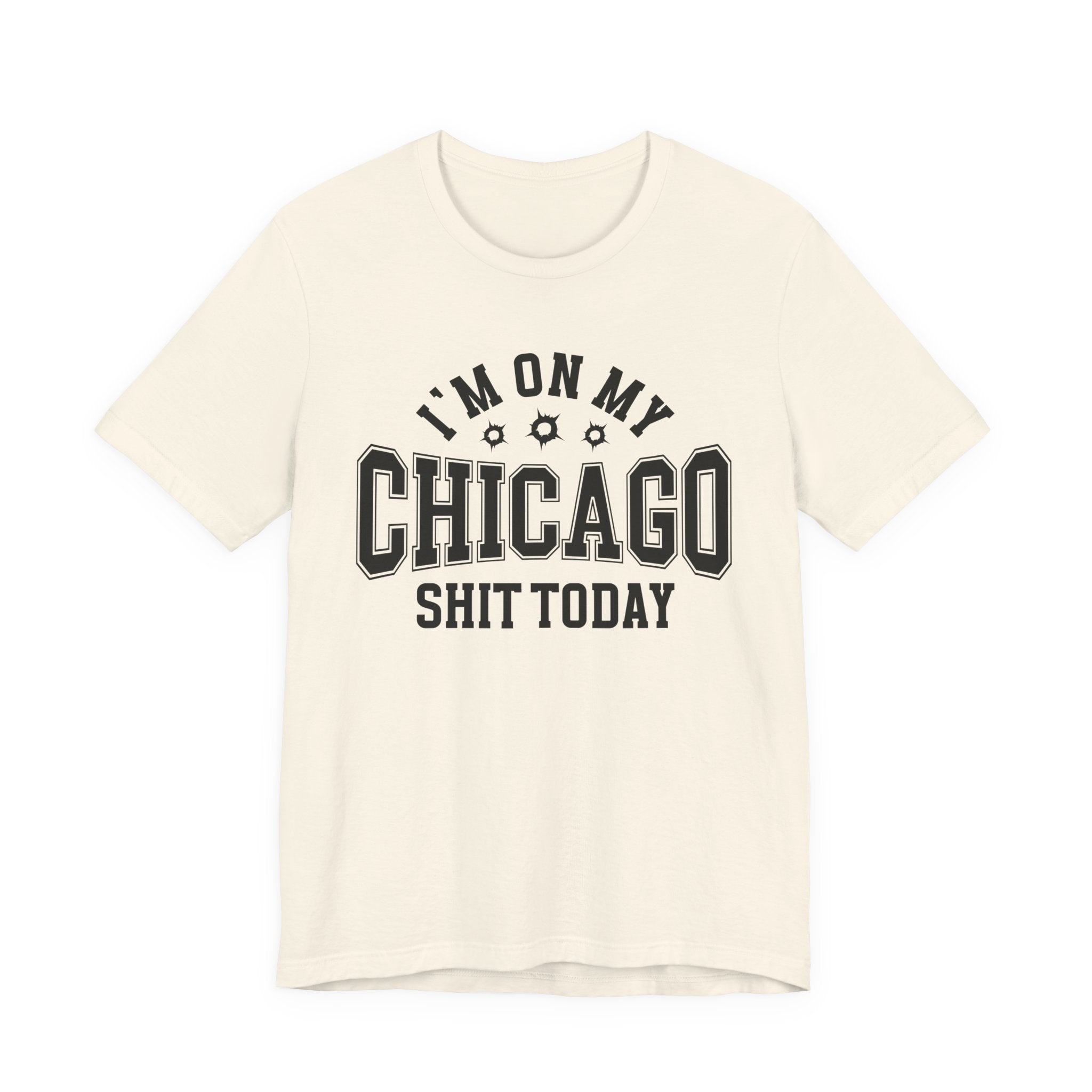 I'm On My Chicago Shit Today (Bullet Holes) T-shirt