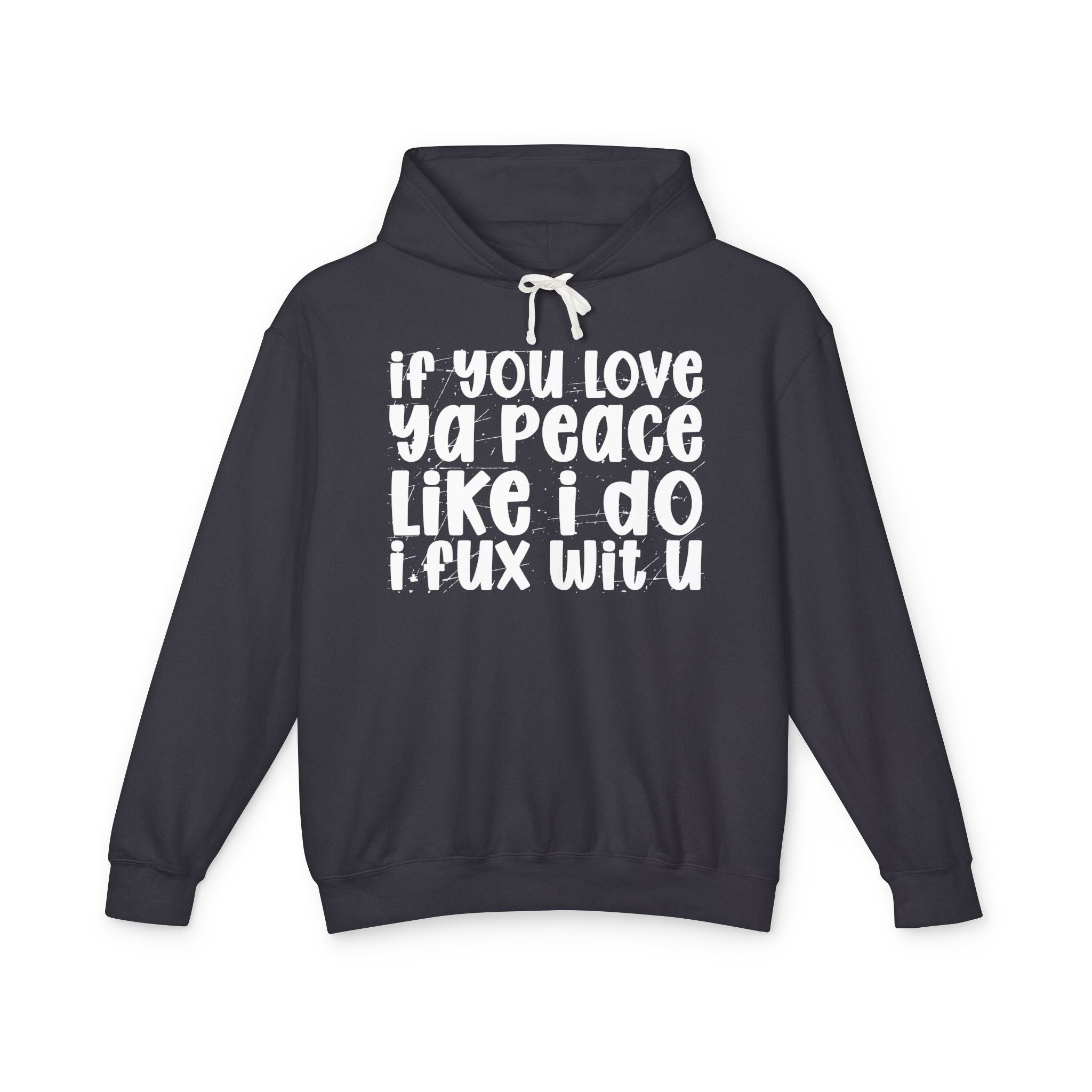 If You Love Ya Peace Like I Do I Fux Wit U - Funny Independent Hoodie