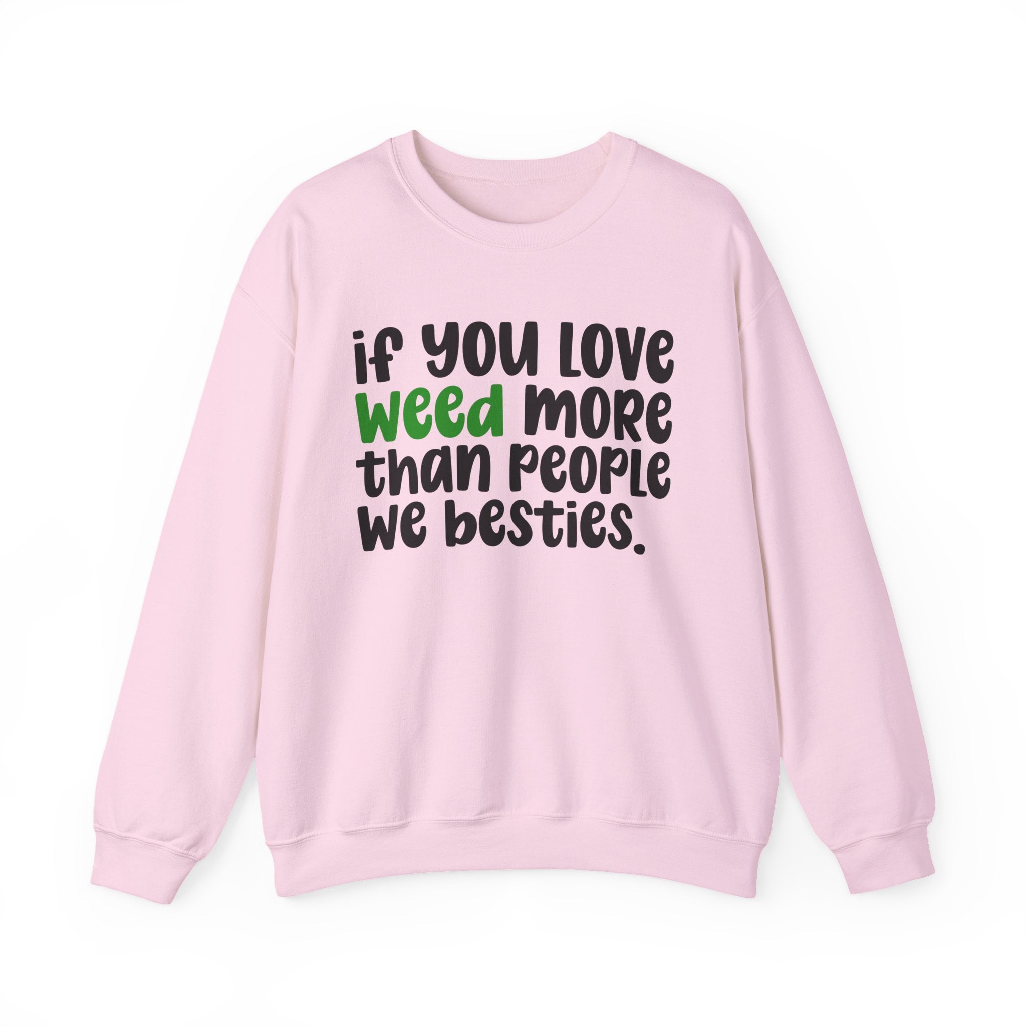 If You Love Weed More Than People We Besties — Cannabis Sweater