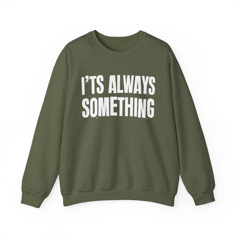 It's Always Something - Sweatshirt