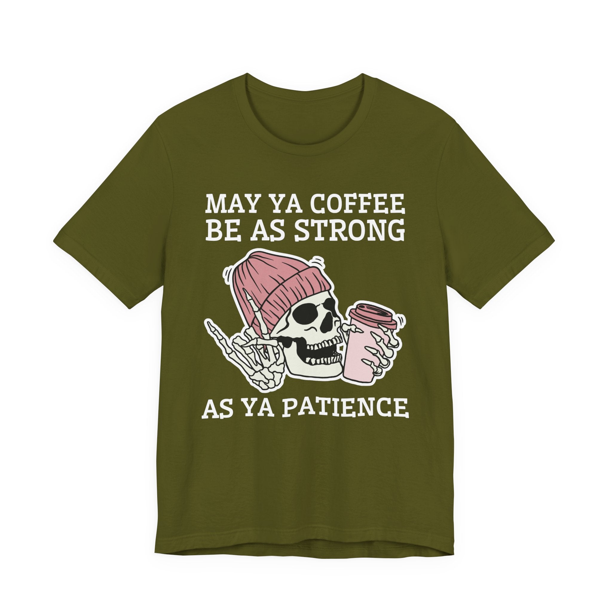 May Ya Coffee Be As Strong As Ya Patience — T-Shirt