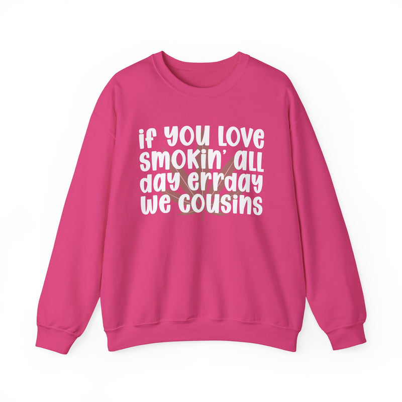 If You Love Smokin' All Day Err'day We Cousins - Sweatshirt