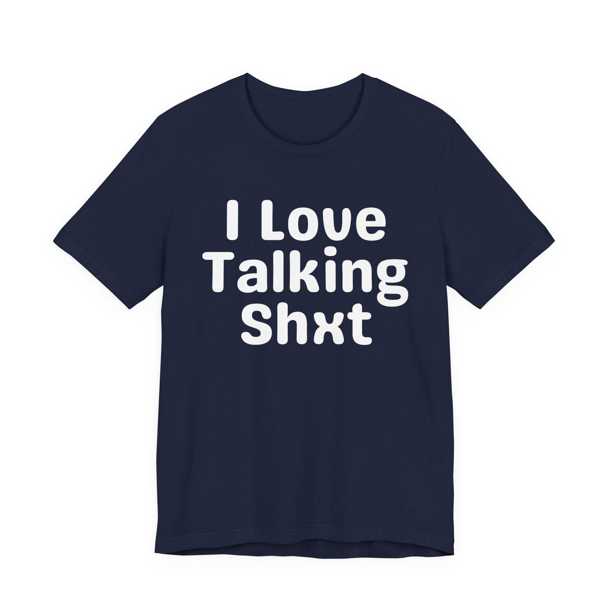 I Love Talking Shxt — Funny Slogan Tee for Bold, Sarcastic Humor