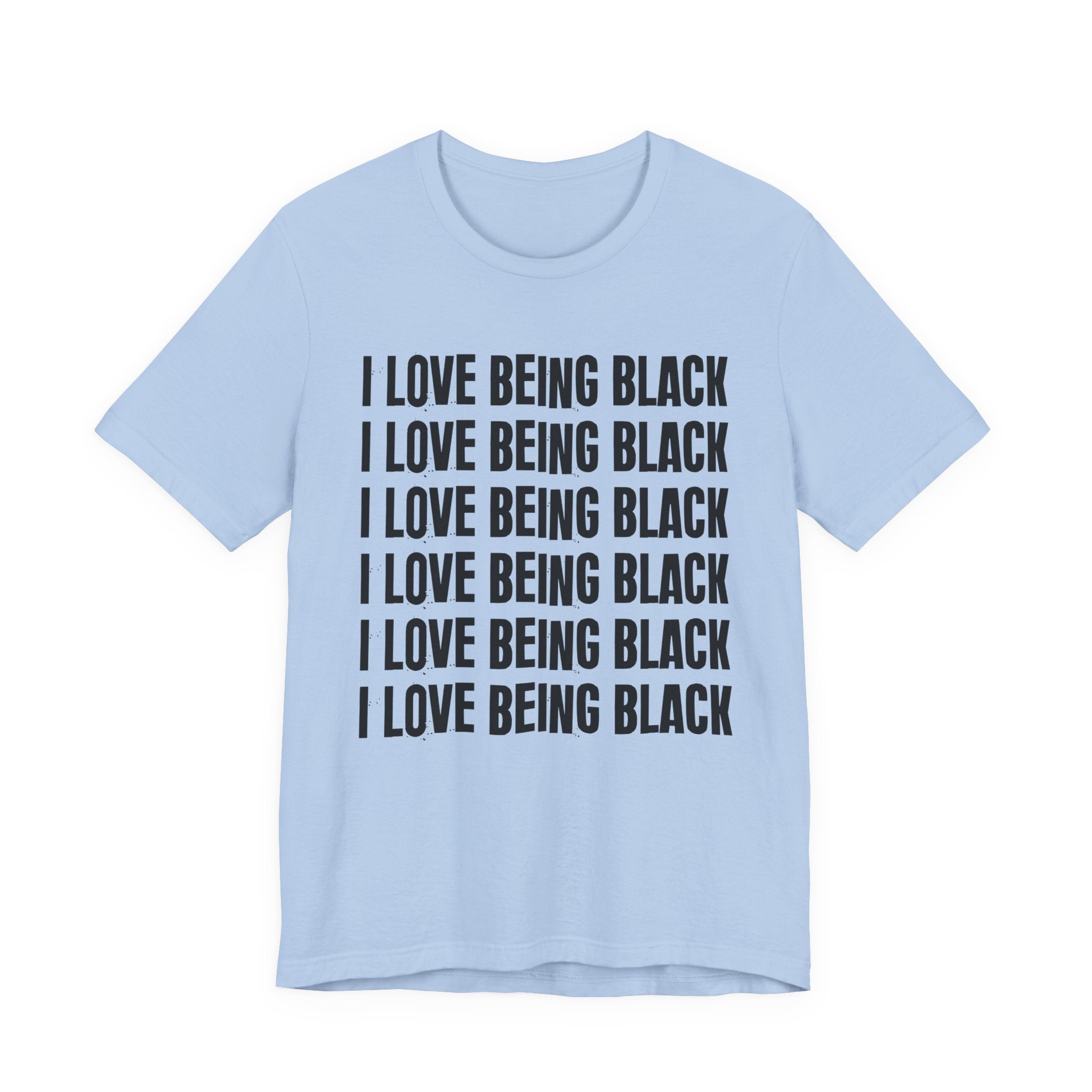 I Love Being Black — Black Pride T-Shirt