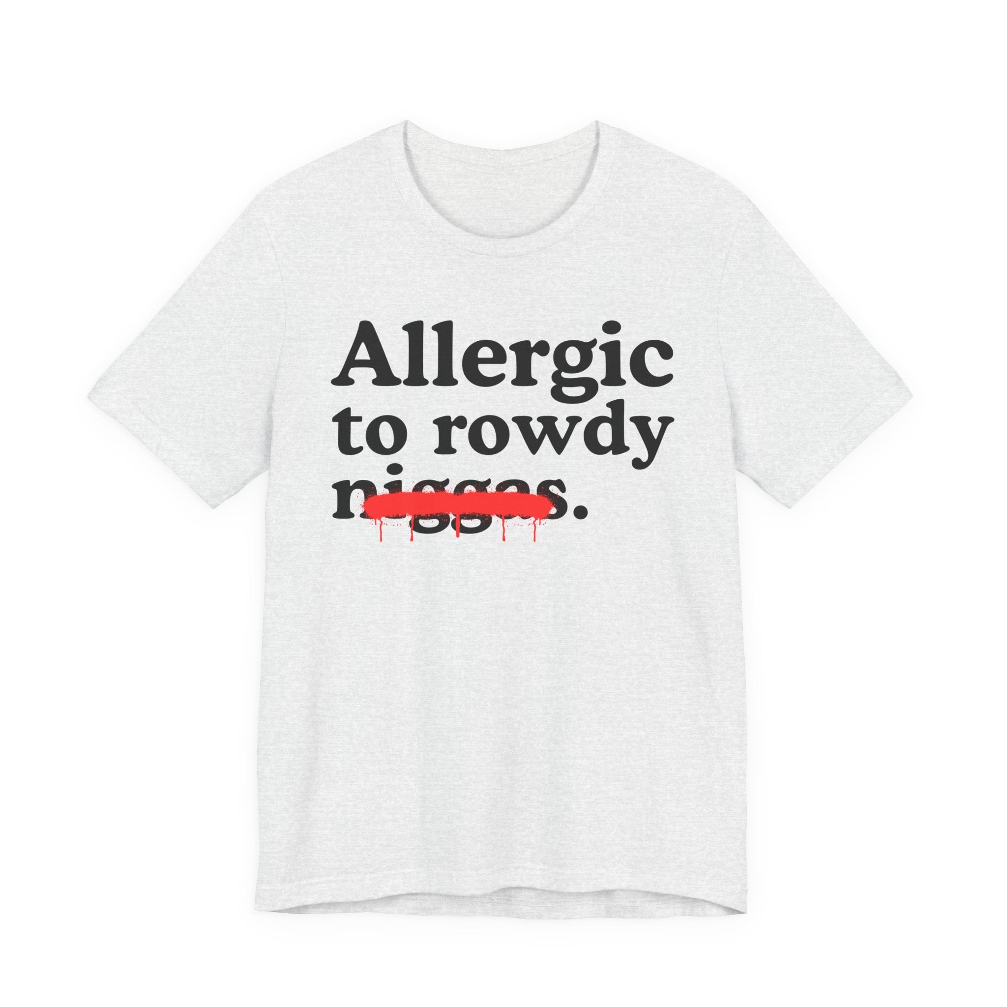 Allergic To Rowdy Niggas — Funny Reaction T-Shirt
