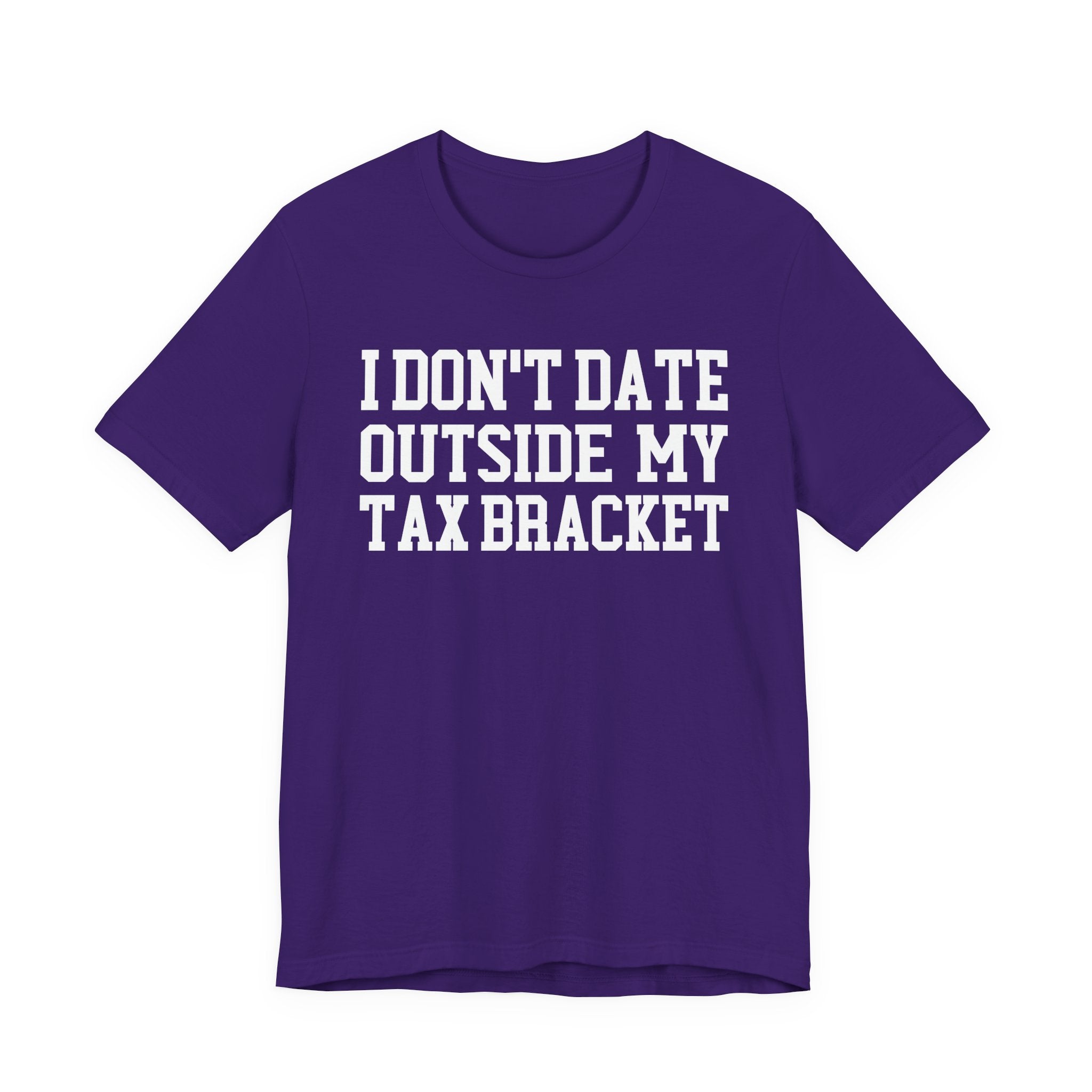 I Don't Date Outside My Tax Bracket T-shirt