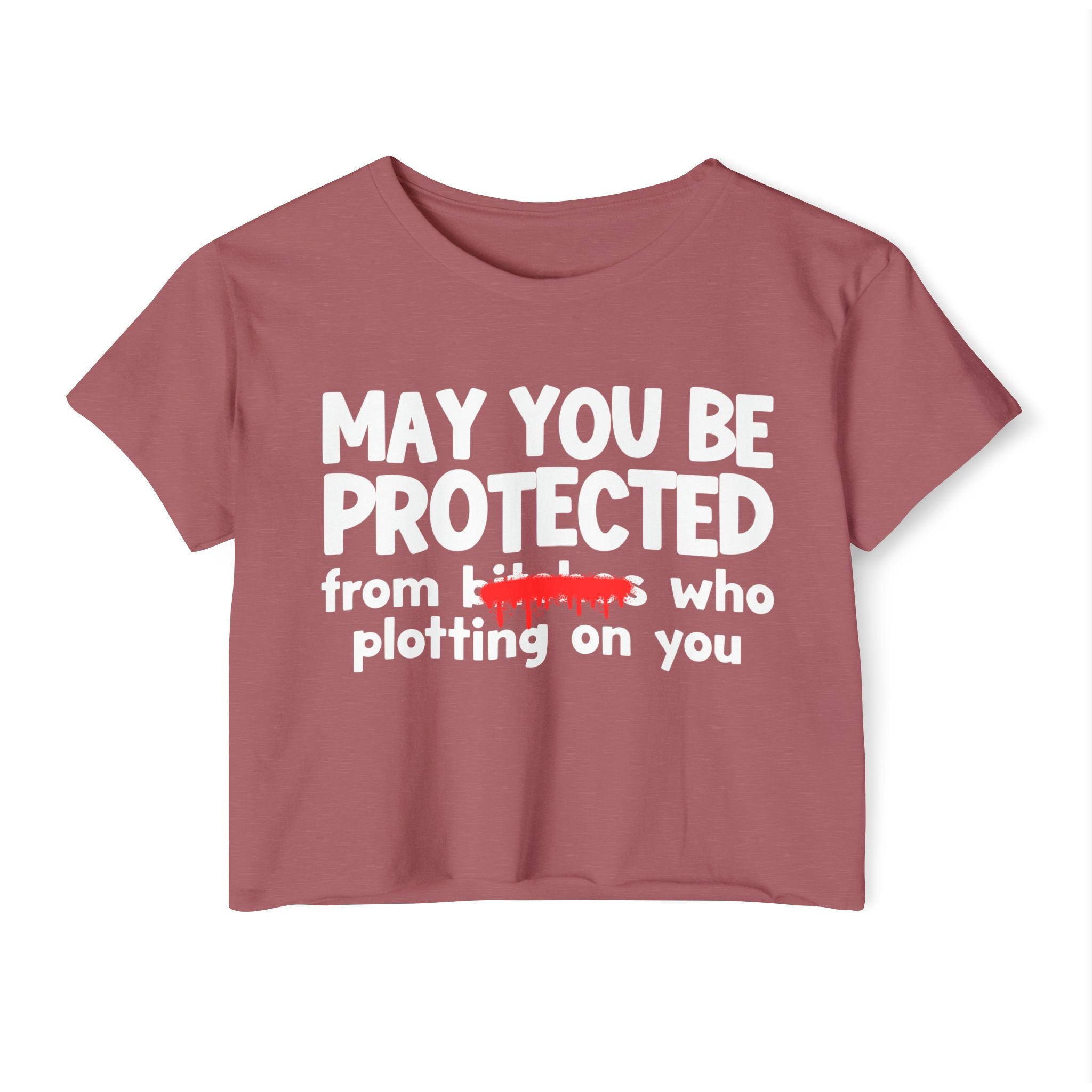 May You Be Protected From Bitches Who Plotting On You — Funny Protection Statement Crop Top