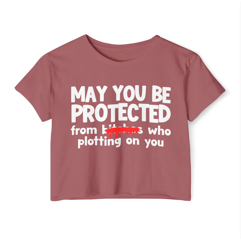 May You Be Protected From Bitches Who Plotting On You — Funny Protection Statement Crop Top