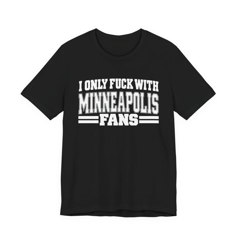 I Only Fuck With Minneapolis Fans — T-Shirt alternate view 5: I ONLY FUCK WITH MINNEAPOLIS FANS in bold statement lettering. Street Talk Designs sports statement apparel.