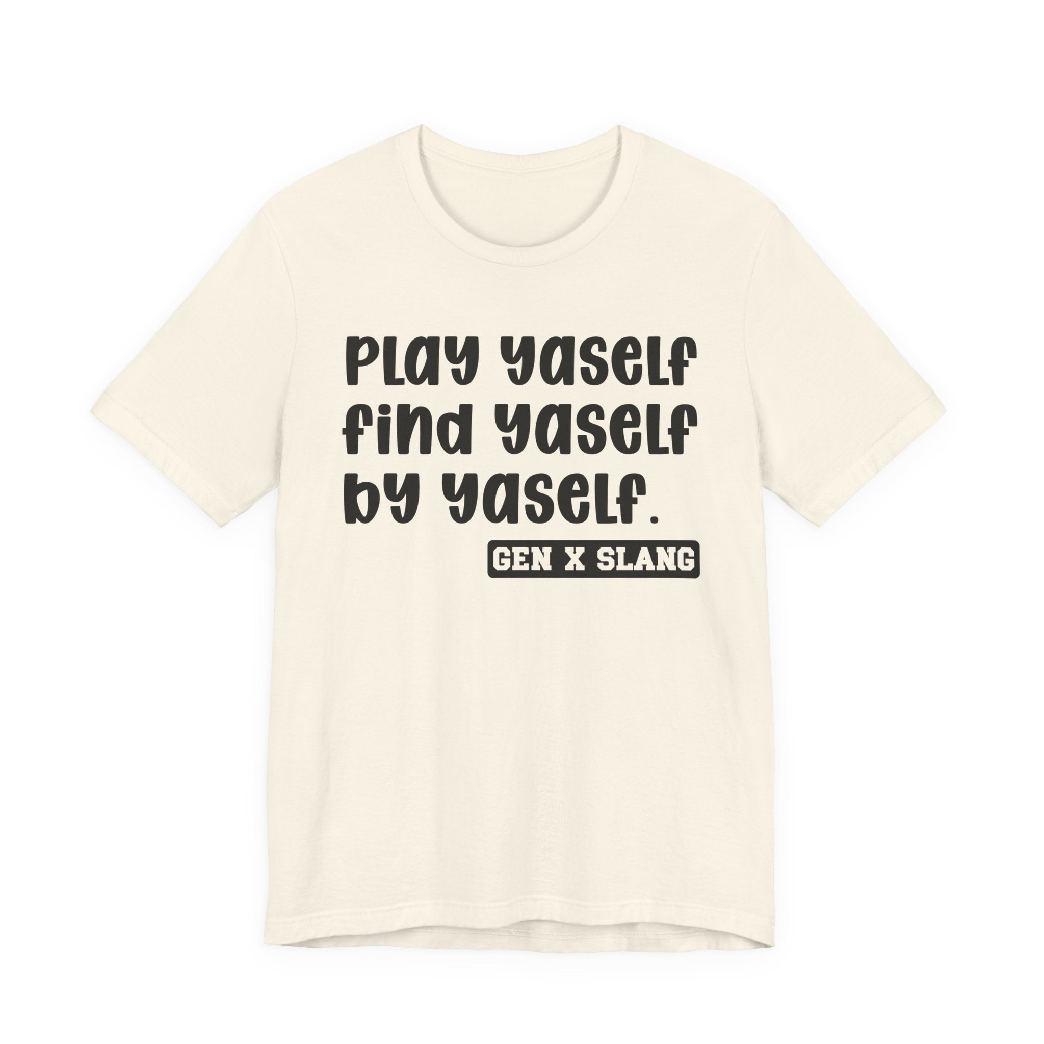 Play Yaself Find Yaself By Yaself - Bold Statement T‑Shirt