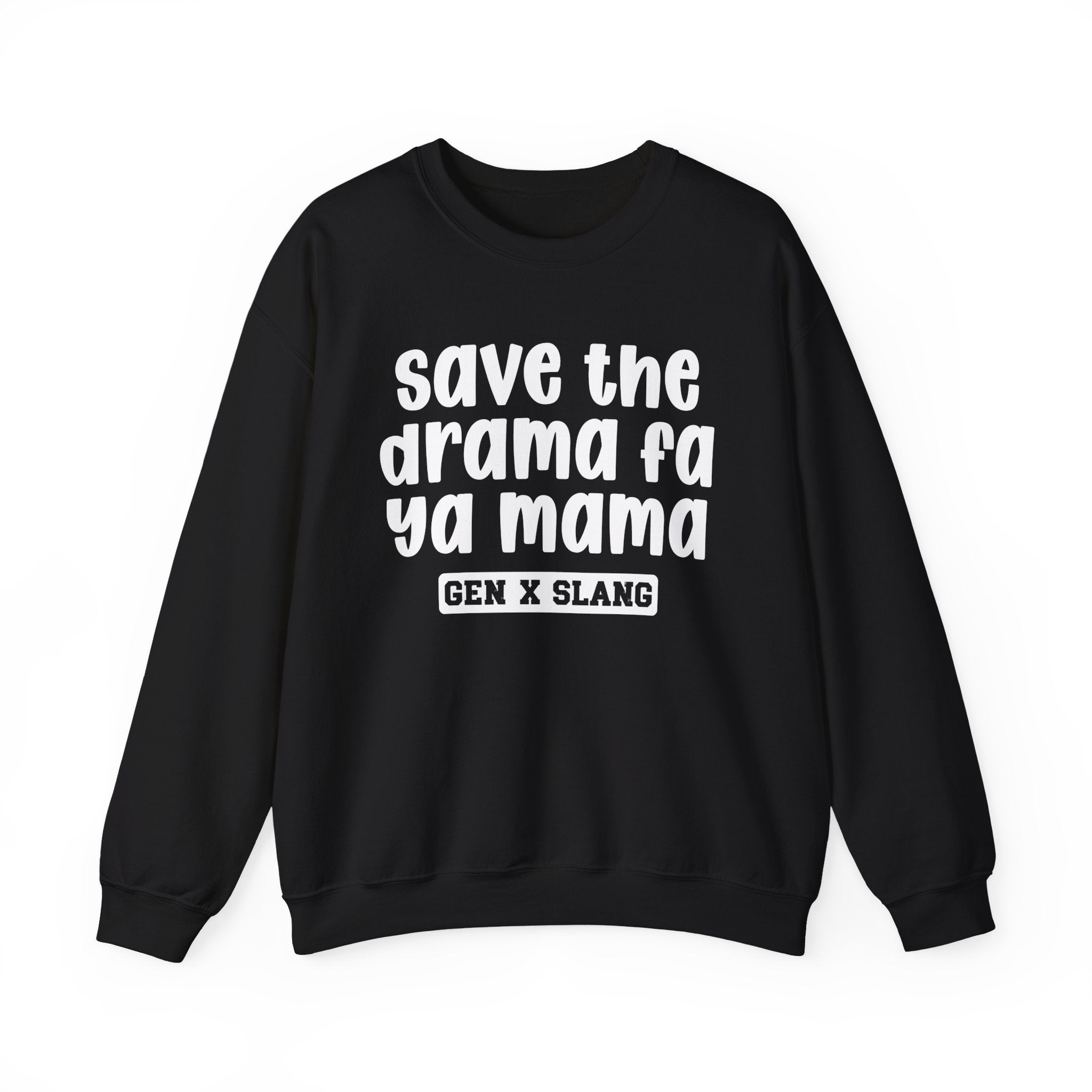 Gen X Slang Sweatshirt - Save The Drama Fa Ya Mama