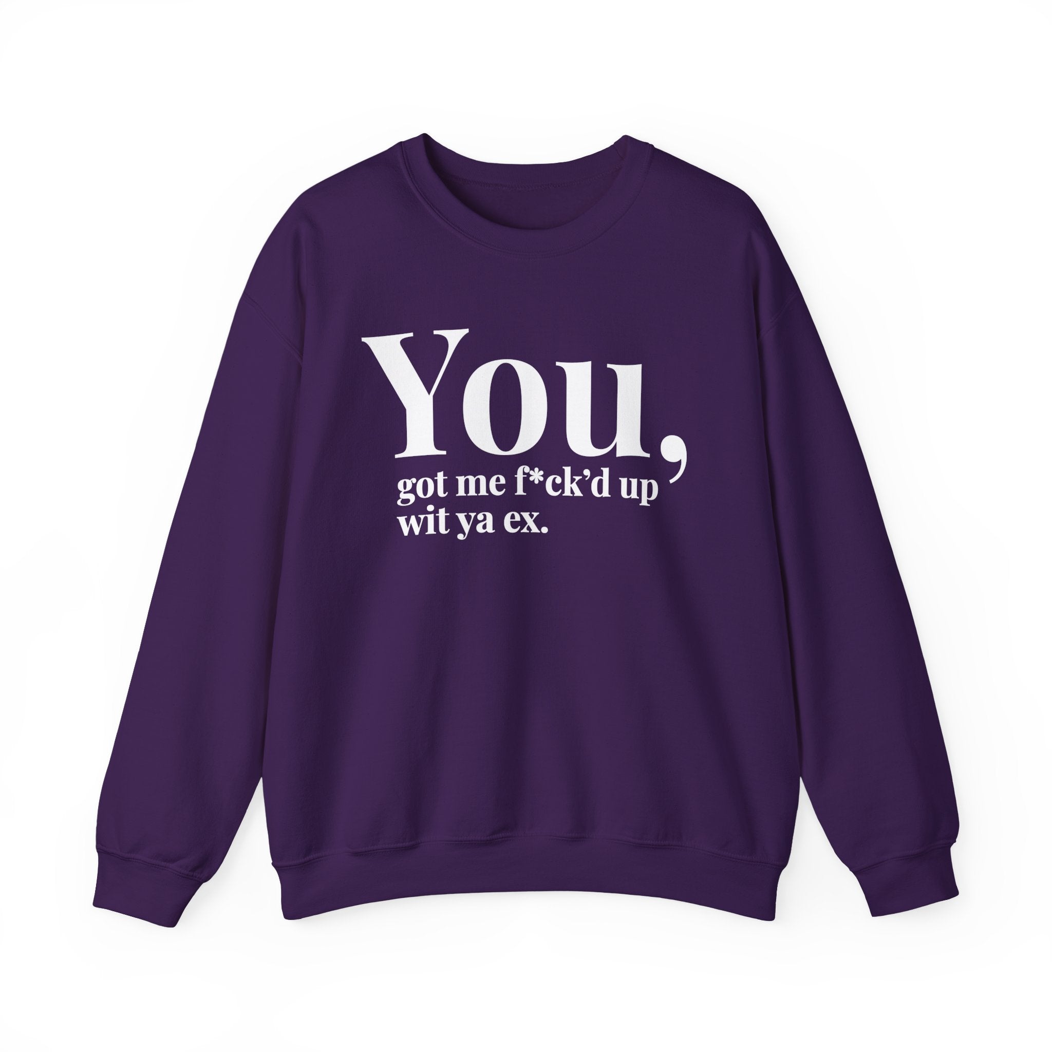 You Got Me Fuck'd Up Wit Ya Ex - Sweatshirt