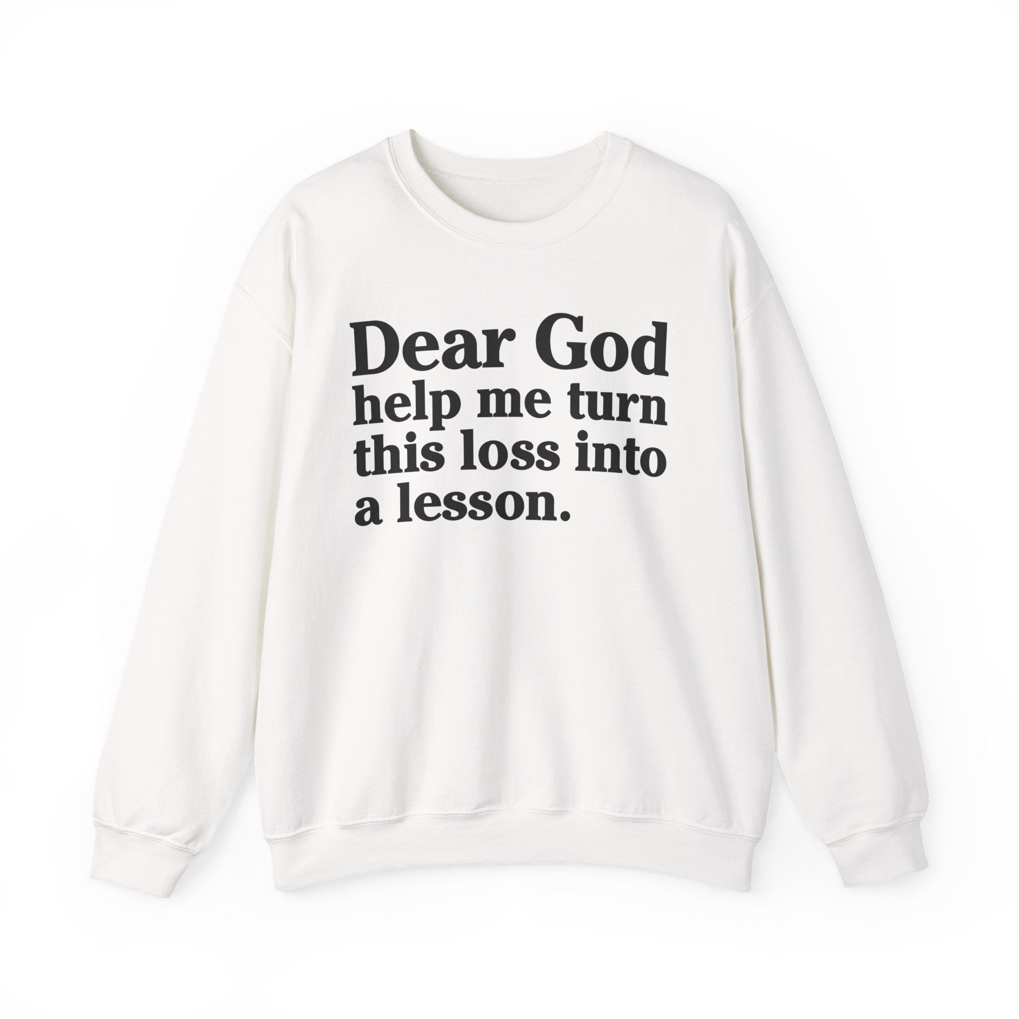 Dear God Help Me Turn This Loss Into A Lesson - Positive Christian Sweatshirt