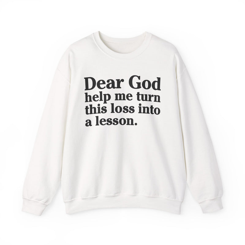Dear God Help Me Turn This Loss Into A Lesson — Positive Christian Sweatshirt