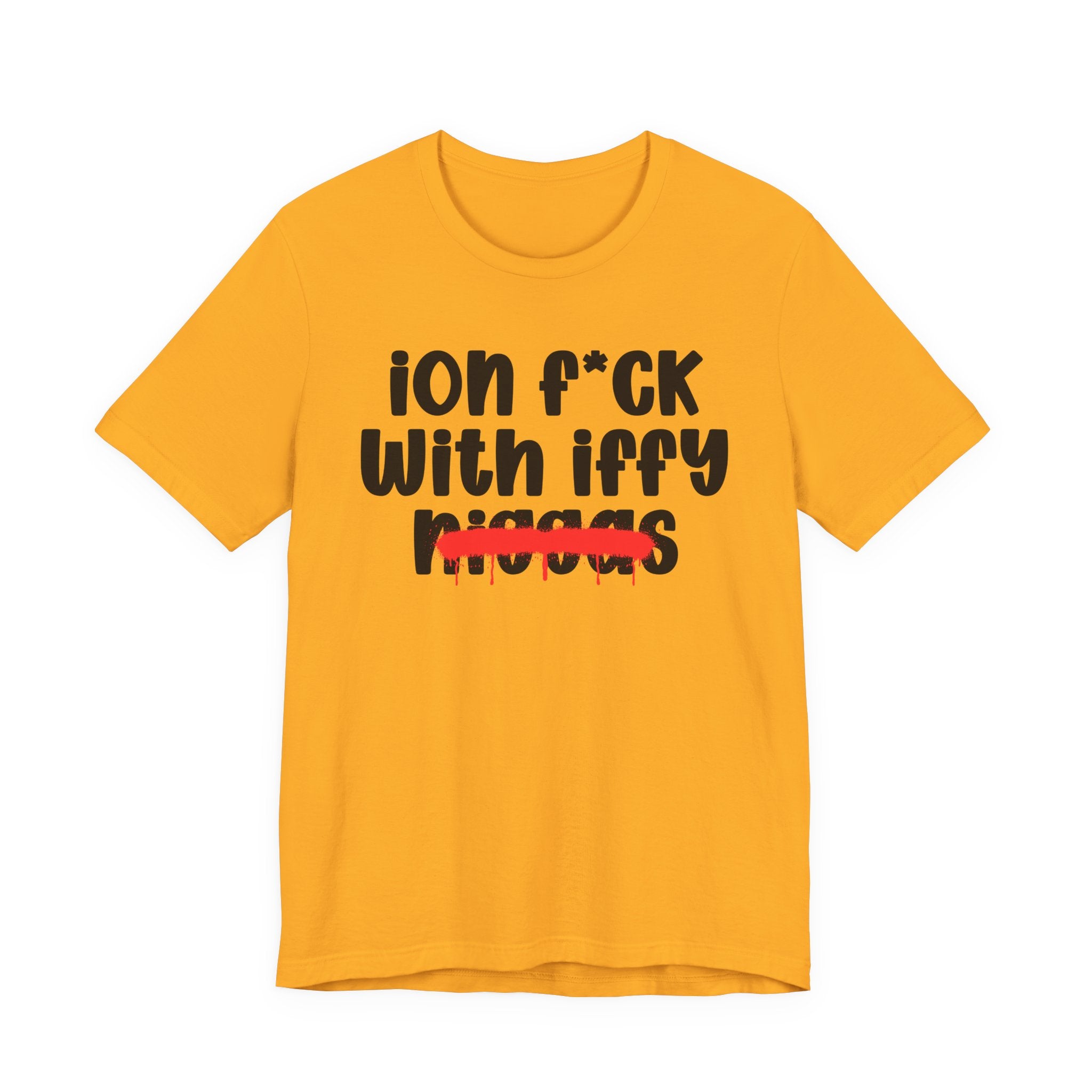 ION Fuck With Iffy Niggas - Brutally Direct Statement Tee