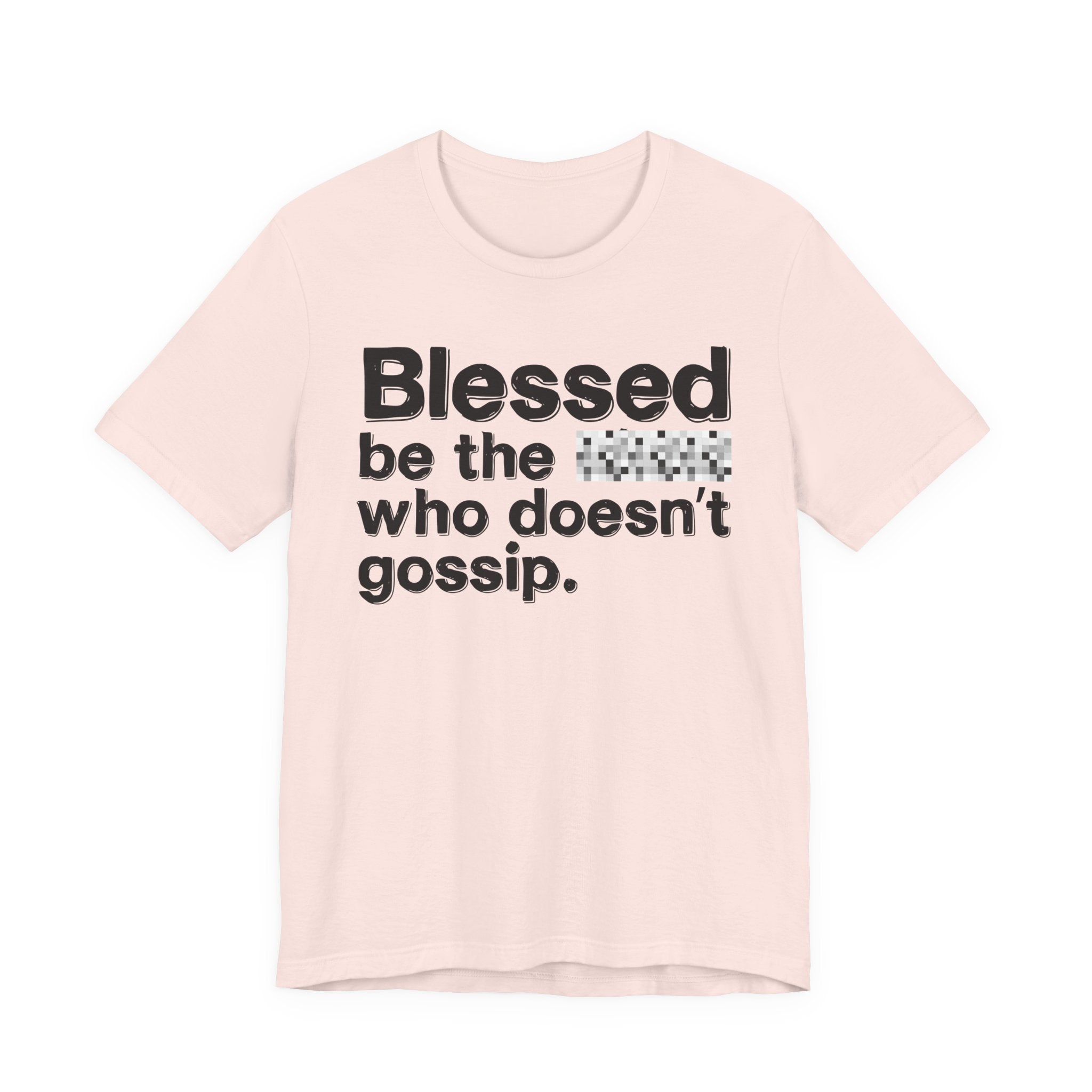Blessed Be The Bitch Who Doesn't Gossip — Funny Inspirational T-Shirt