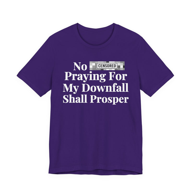 No Bitch Praying For My Downfall Shall Prosper — T-Shirt