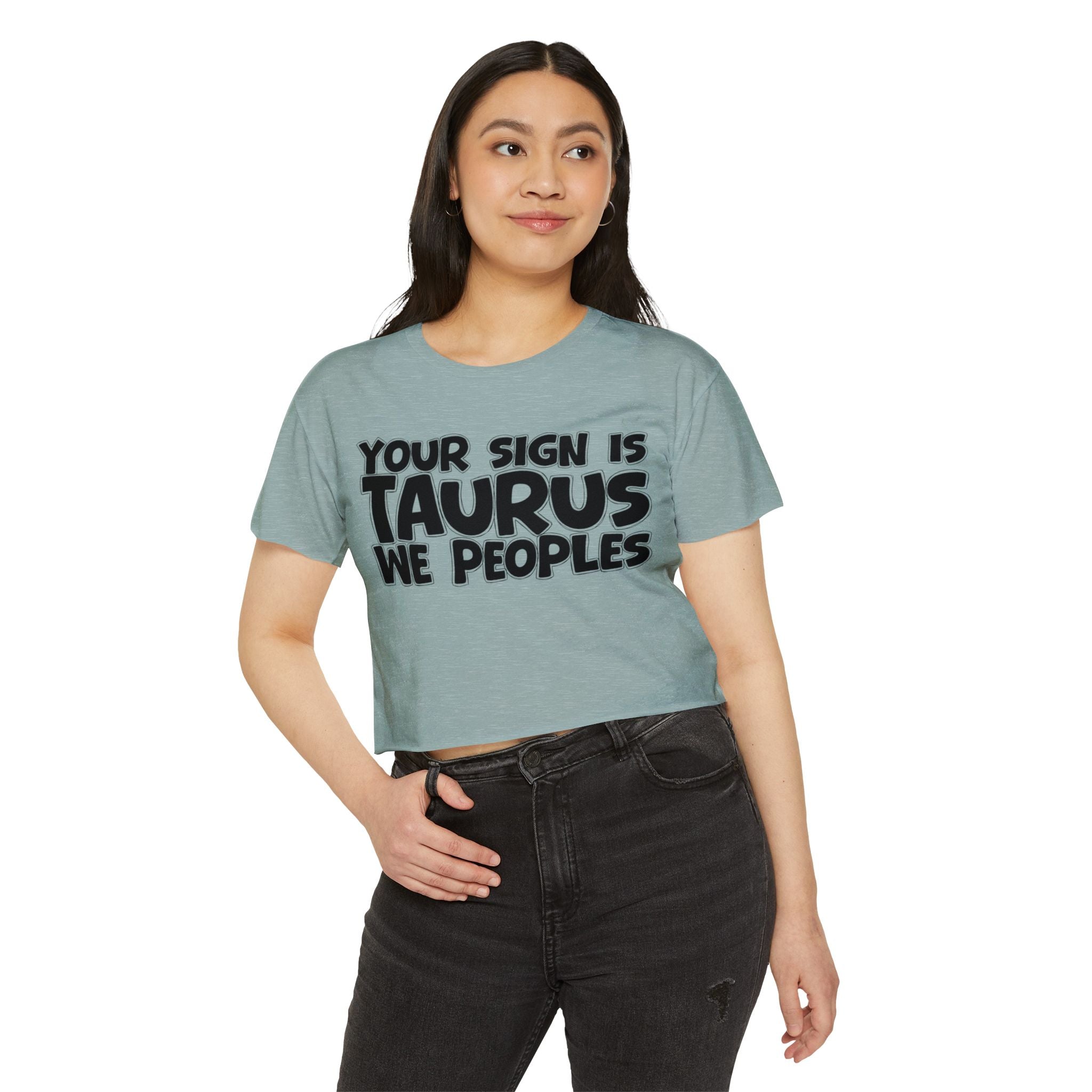 Your Sign Is Taurus We Peoples - Fun Zodiac Sign Crop Top