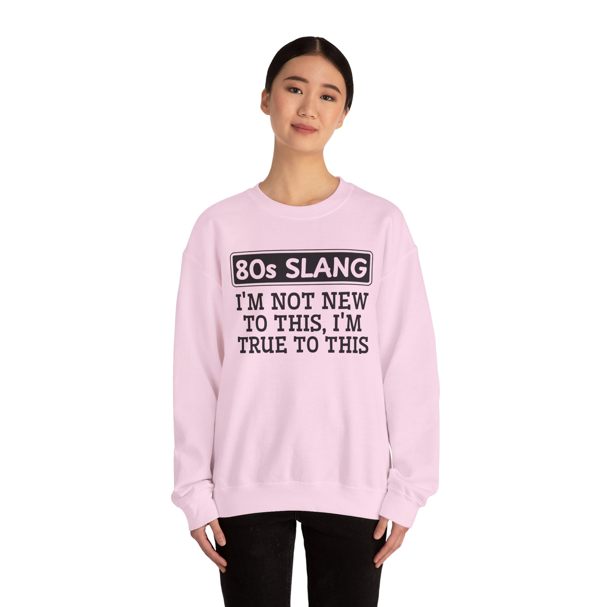 80s I'm Not New To This I'm True To This - Sweatshirt