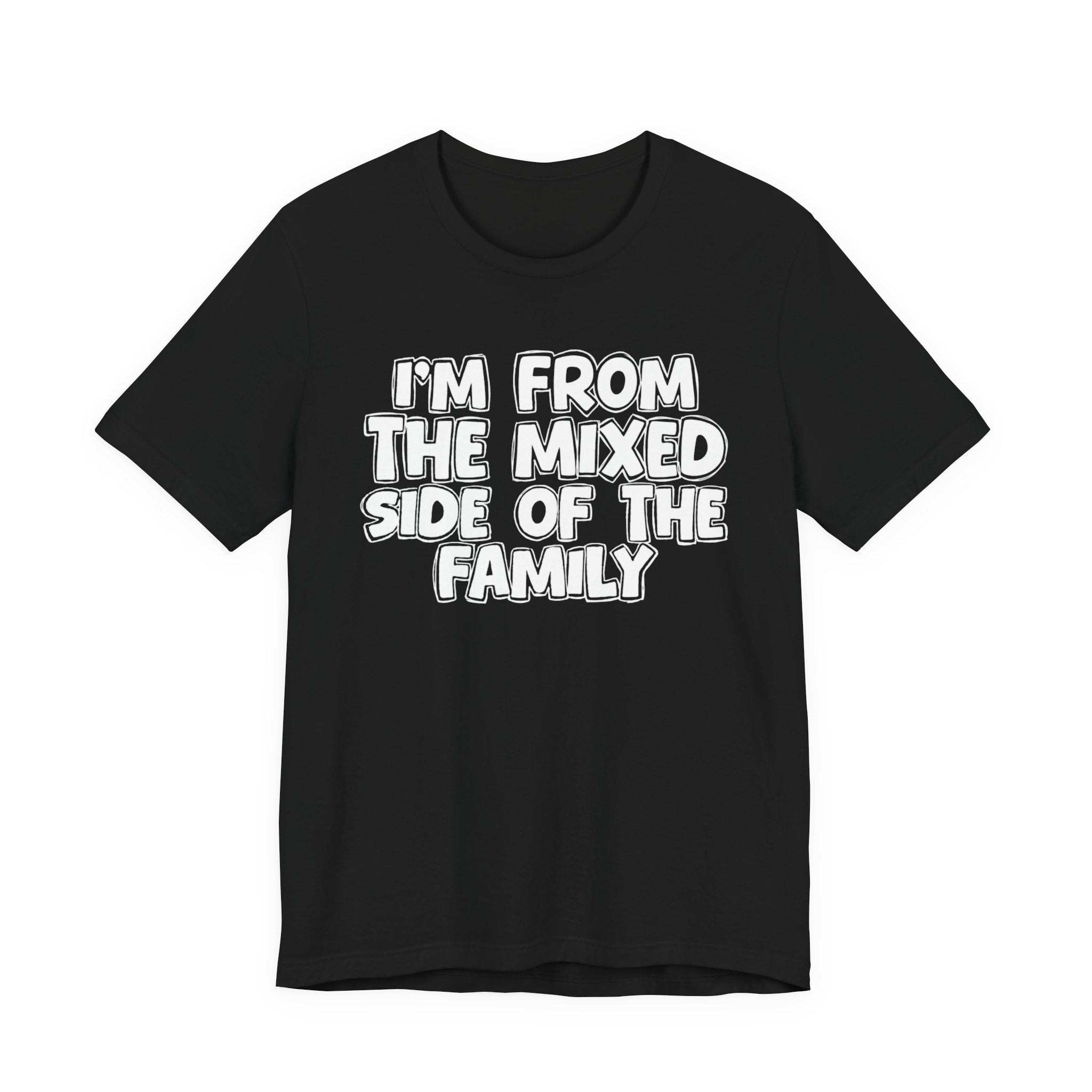I'm From the Mixed Side of the Family - Humorous Family Pride T-Shirt