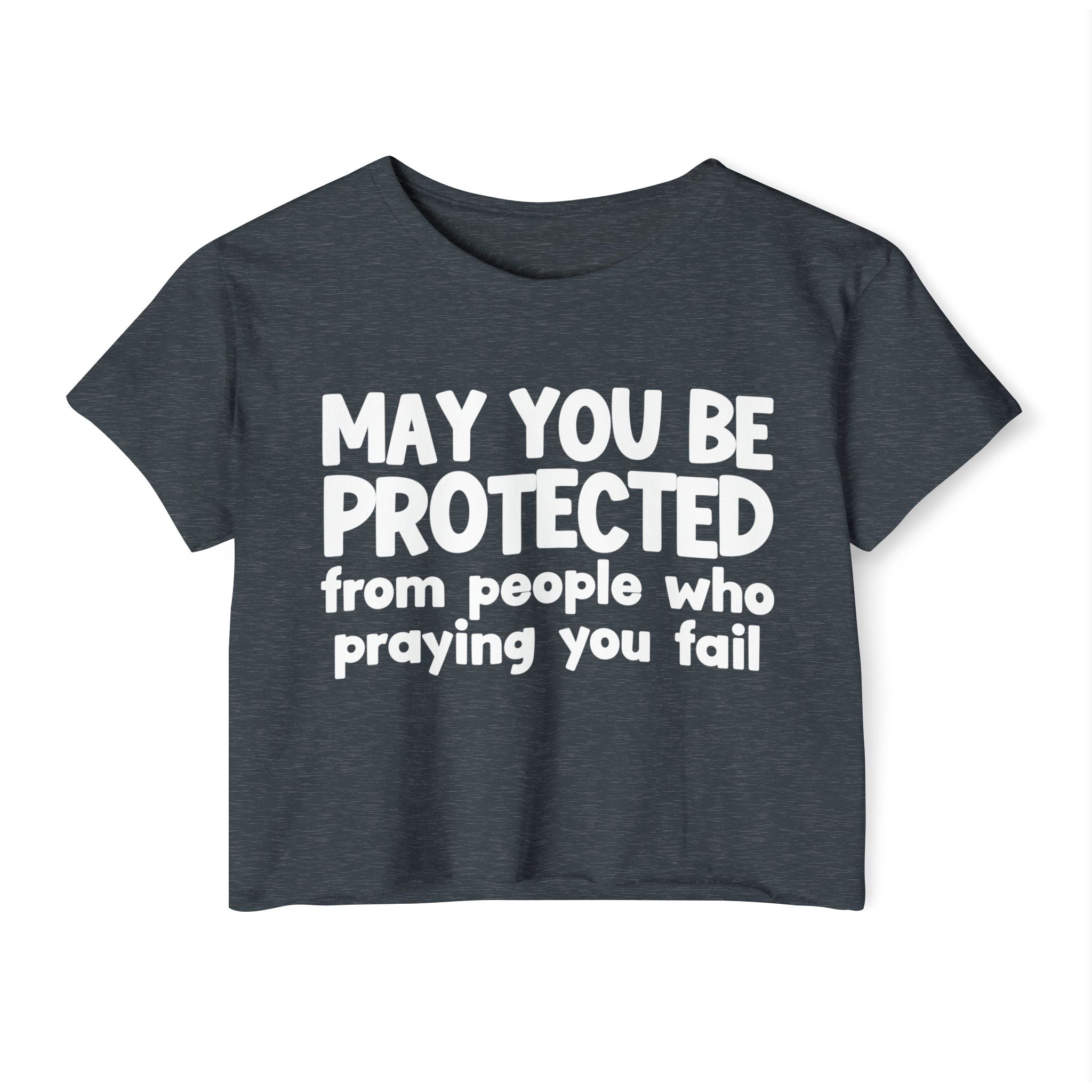 May You Be Protected From People Who Praying You Fail - Inspirational Quote Crop Top