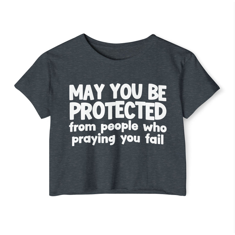 May You Be Protected From People Who Praying You Fail - Inspirational Quote Crop Top