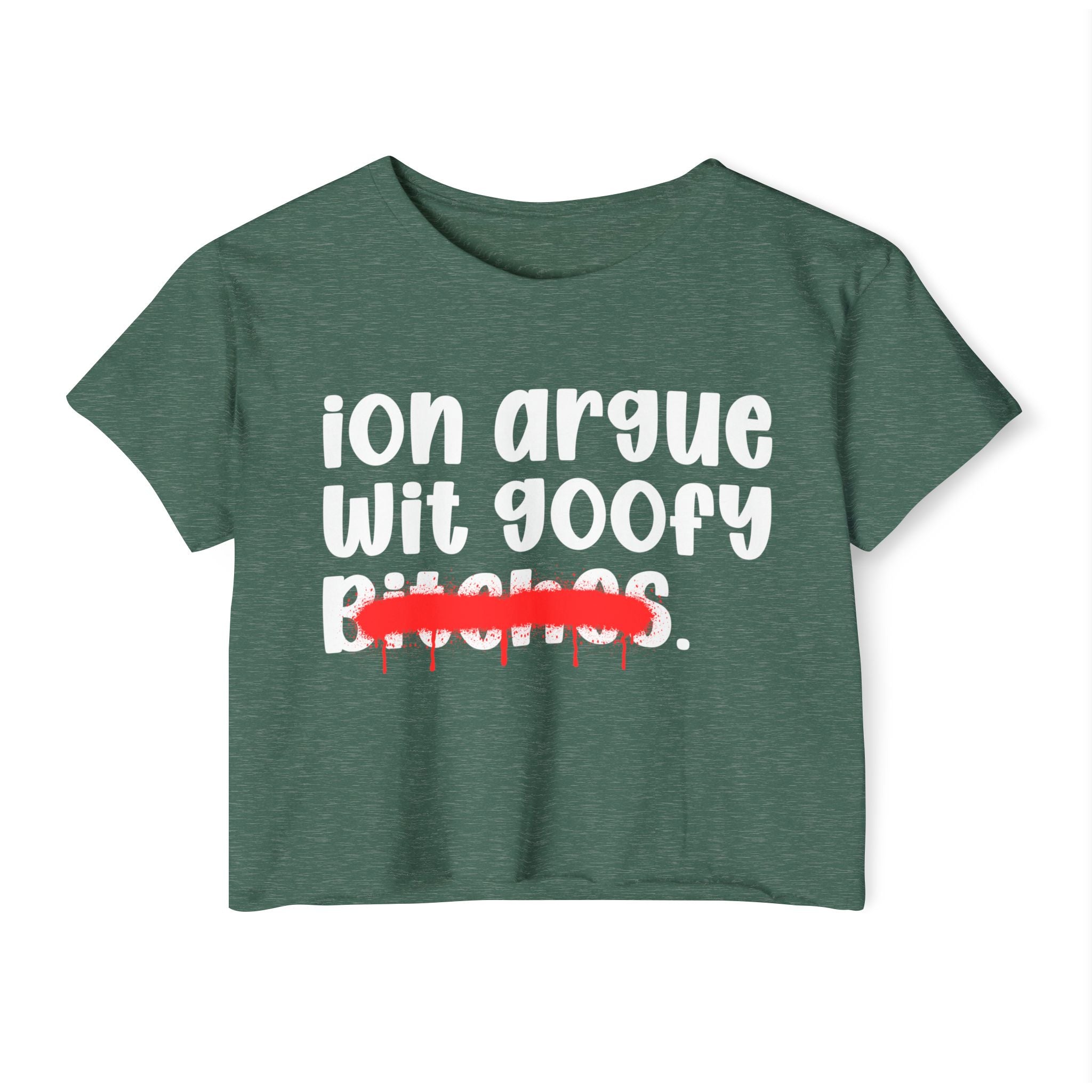ION (I Don't) Argue Wit Goofy Bitches — Funny Sassy Statement Crop Top