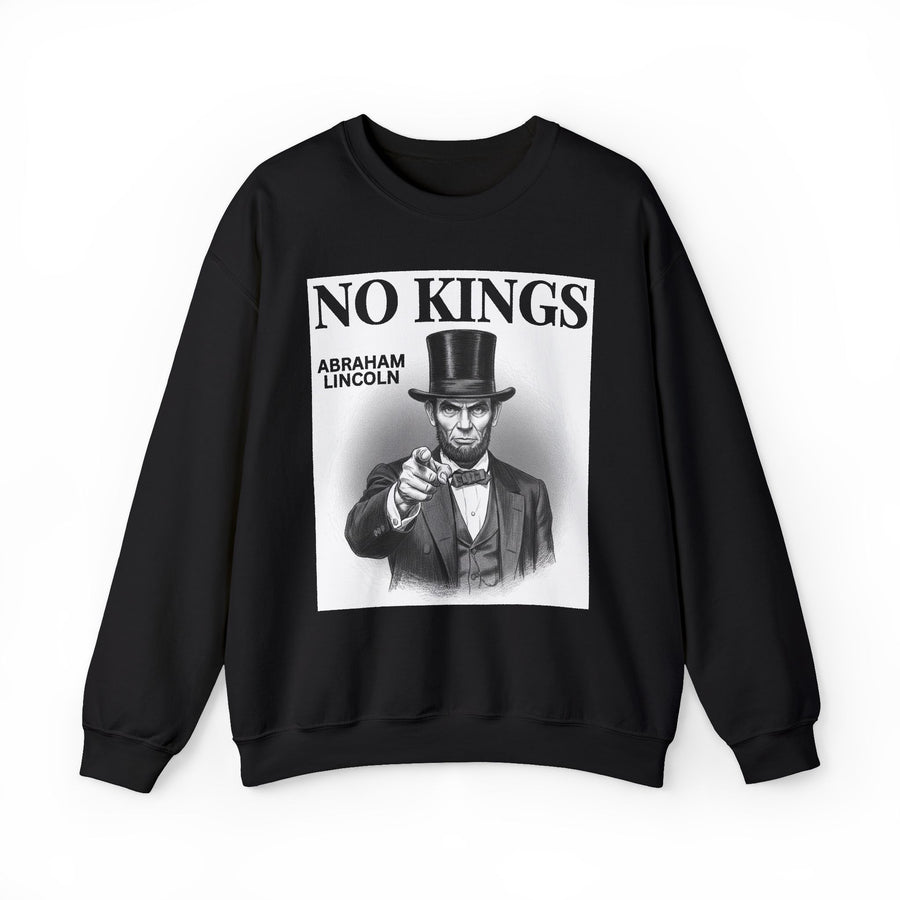 No Kings Abraham Lincoln — Sweatshirt front view: NO KINGS ABRAHAM LINCOLN in bold statement lettering. Street Talk Designs politics and power statement apparel.