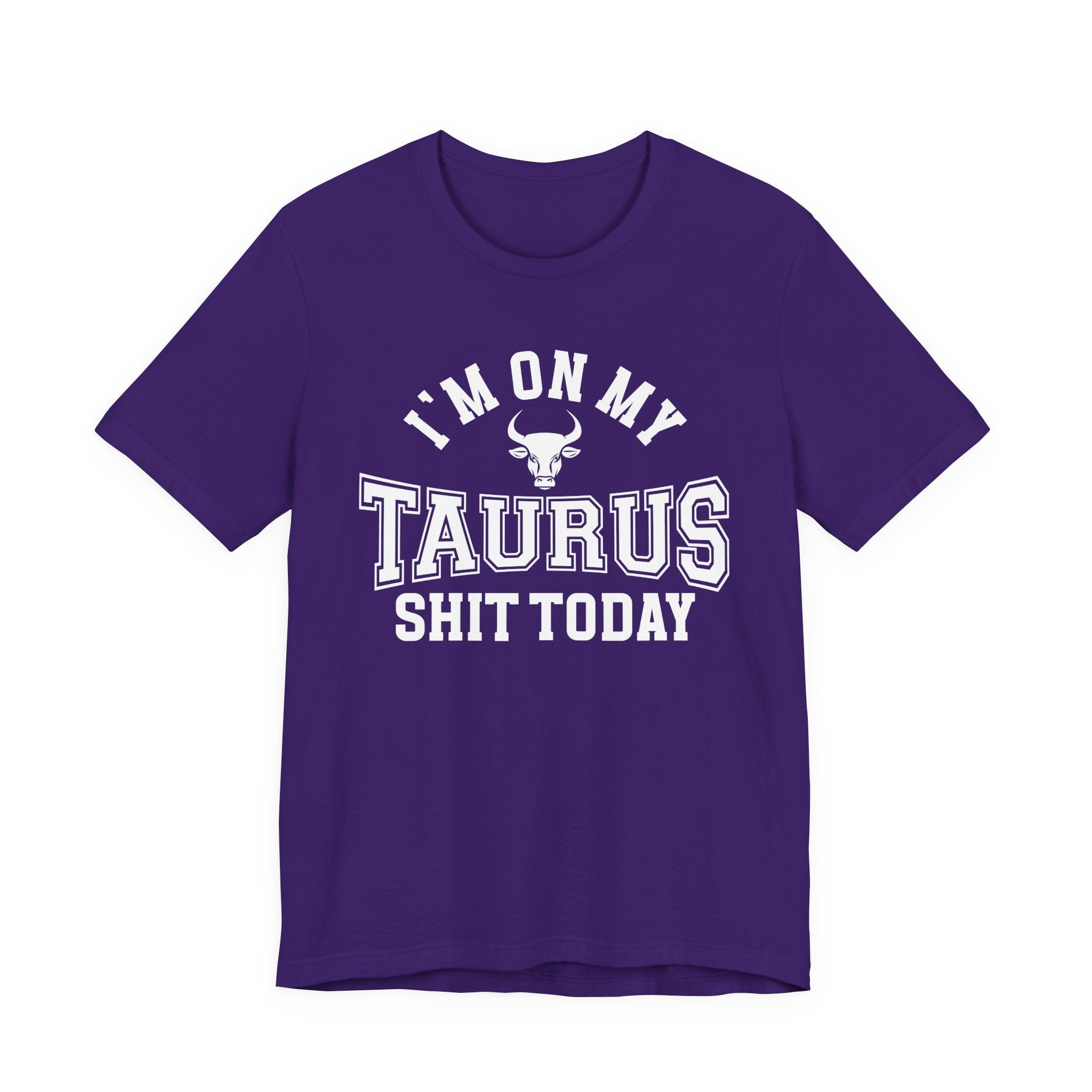 I'm On My Taurus Shit Today T-shirt