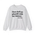Thou Shall Not Playeth With My Money - Funny Financial Quote Sweatshirt
