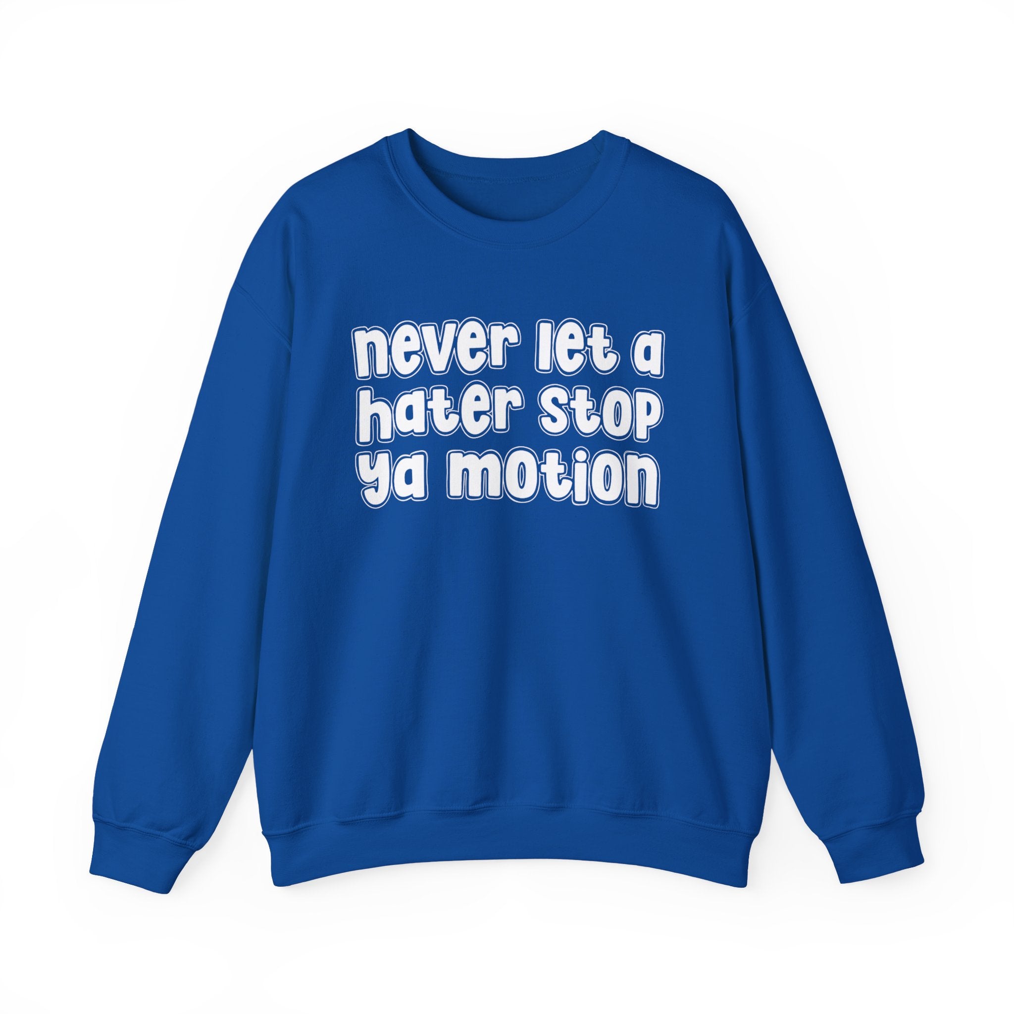 Never Let A Hater Stop Ya Motion - Motivational Money Talk Sweatshirt