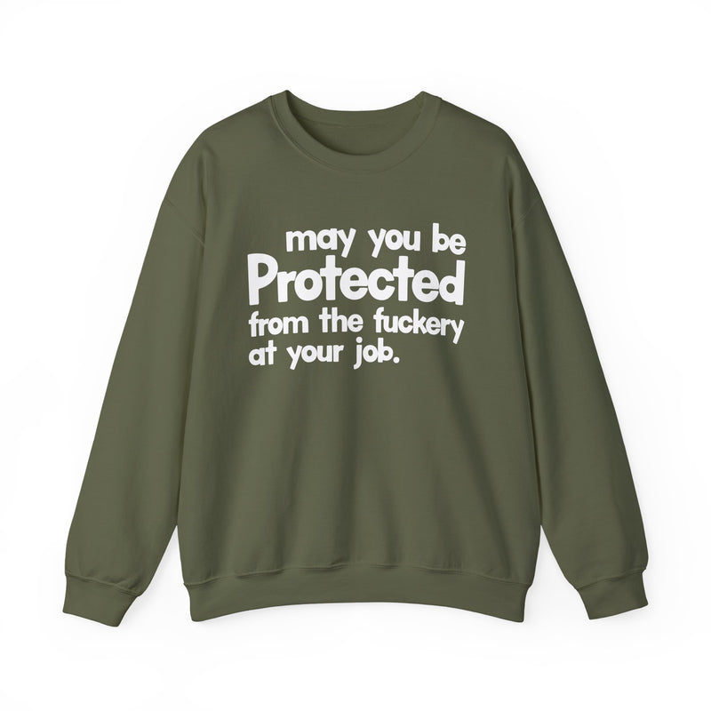 May You Be Protected From The Fuckery At Your Job — Sweatshirt alternate view 6: MAY YOU BE PROTECTED FROM THE FUCKERY AT YOUR JOB in bold statement lettering. Street Talk Designs protection statement apparel.