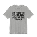 I'm From The Outlaw Side of the Family — Funny Family Pride T-Shirt