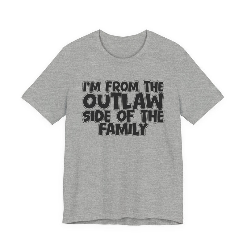 I'm From The Outlaw Side of the Family — Funny Family Pride T-Shirt