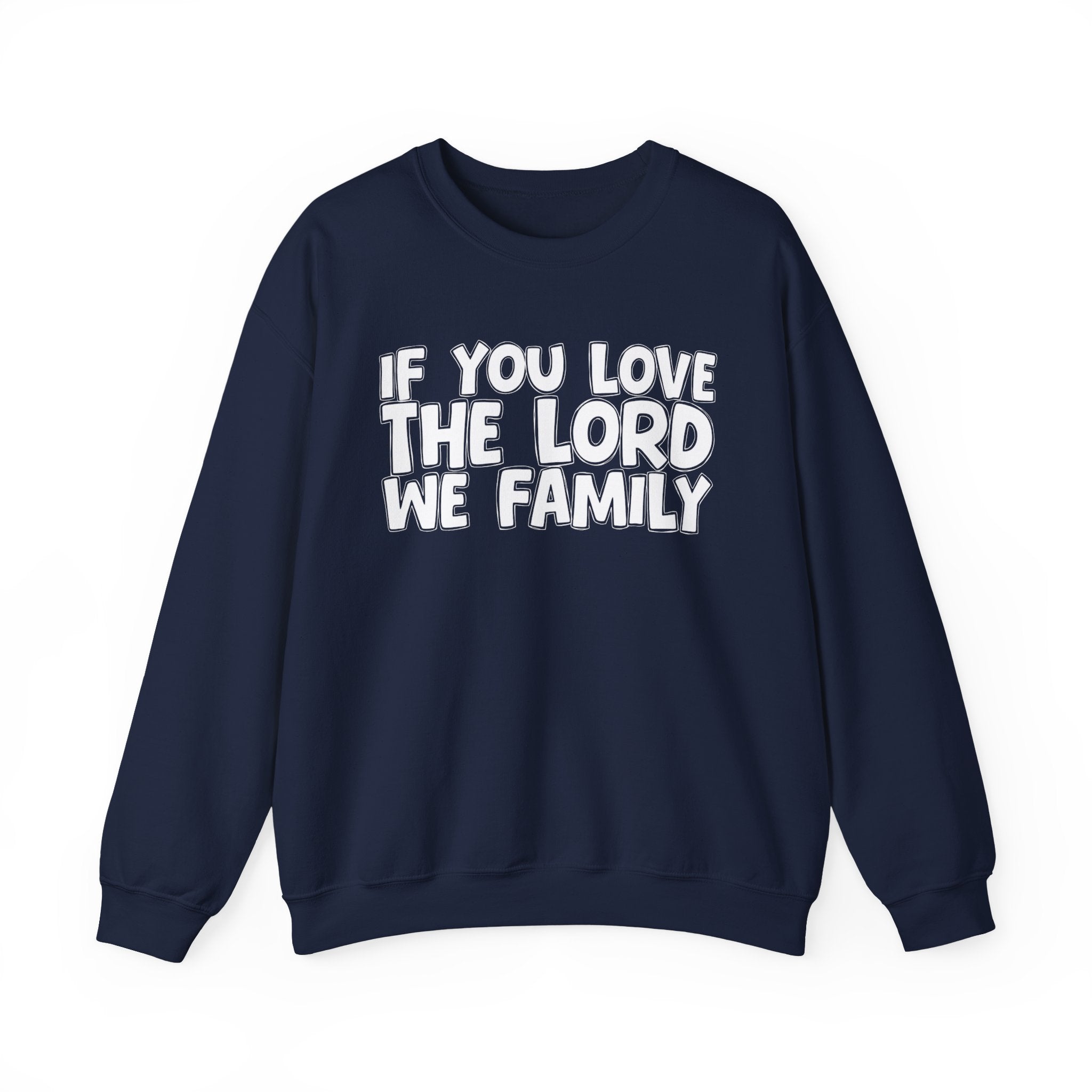 If You Love The Lord We Family - Inspirational Faith Sweatshirt