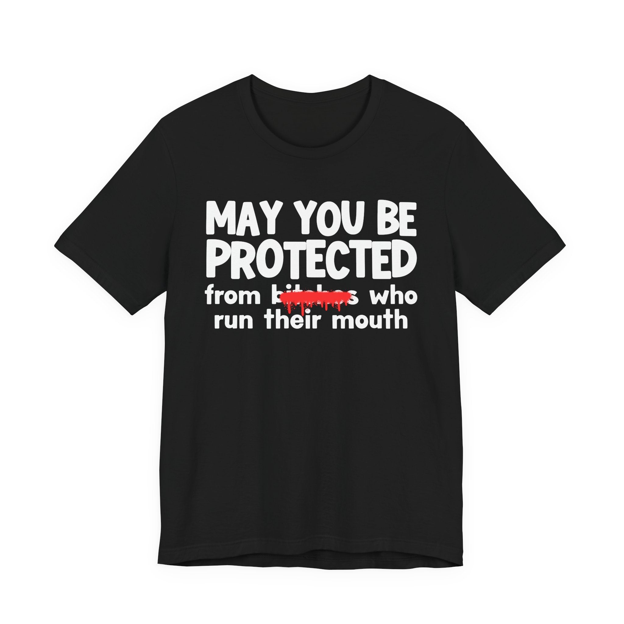 May You Be Protected From Bitches Who Run Their Mouth — Funny Protection Statement T-Shirt