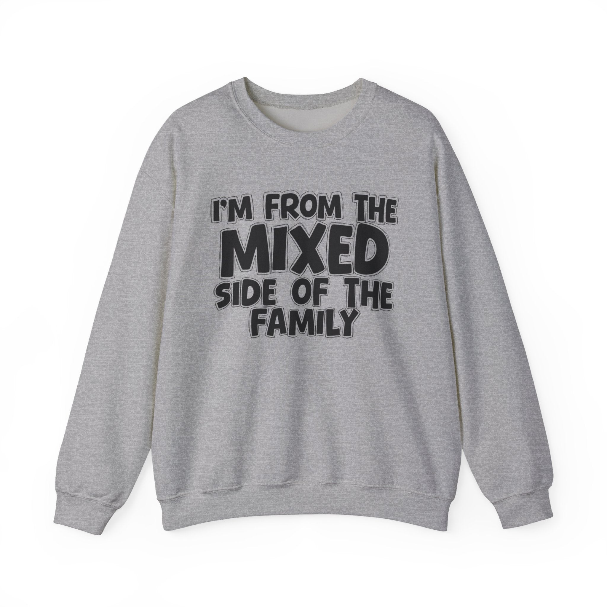 I'm From the Mixed Side of the Family - Funny Family Crewneck