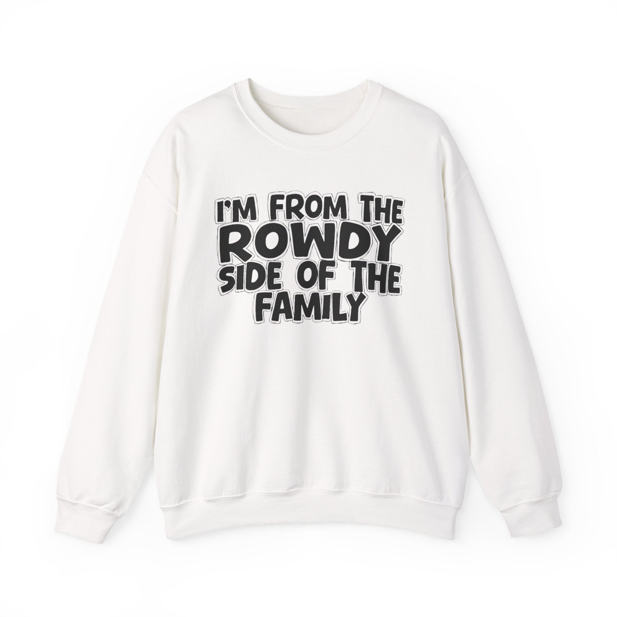 I'm From The Rowdy Side Of The Family - Humorous Family Pride Sweatshirt