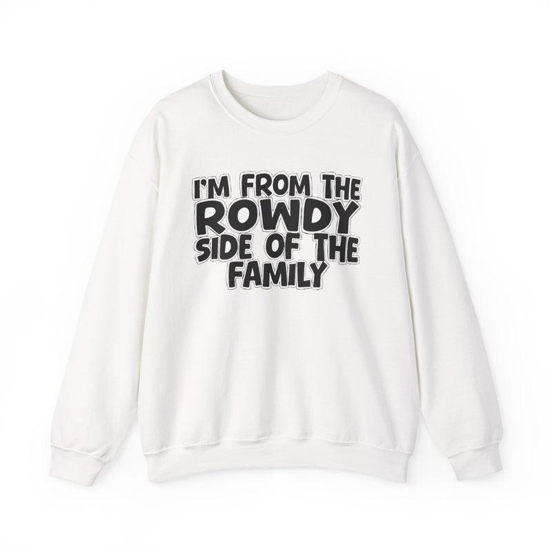 Dark Heather crewneck sweatshirt with white bubble lettering reading I'M FROM THE ROWDY SIDE OF THE FAMILY, front flat-lay view.