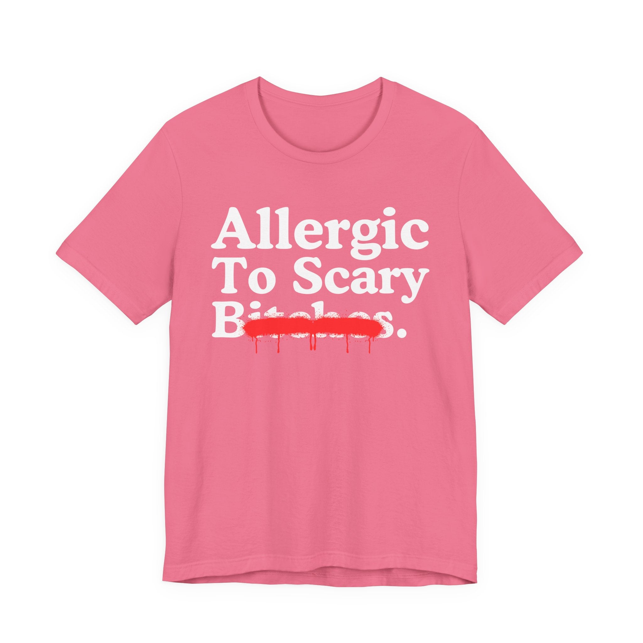 Allergic To Scary Bitches — Sarcastic Sassy Statement T-Shirt