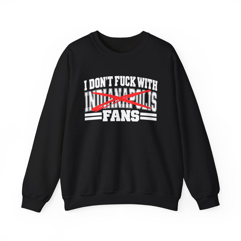 I Don't Fuck With Indianapolis Fans — Bold Anti-Sports Fans Sweatshirt